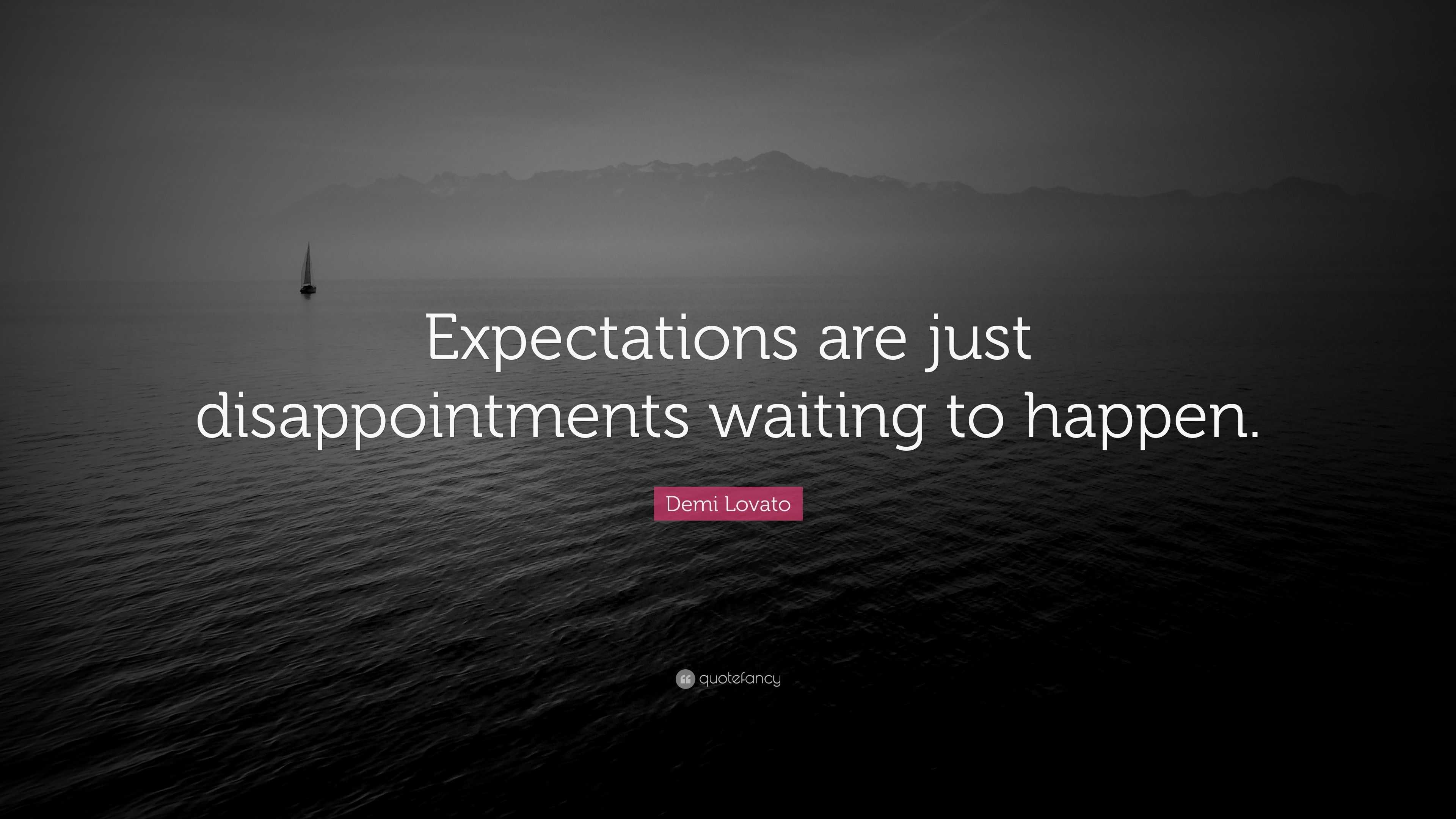 Demi Lovato Quote “Expectations are just disappointments