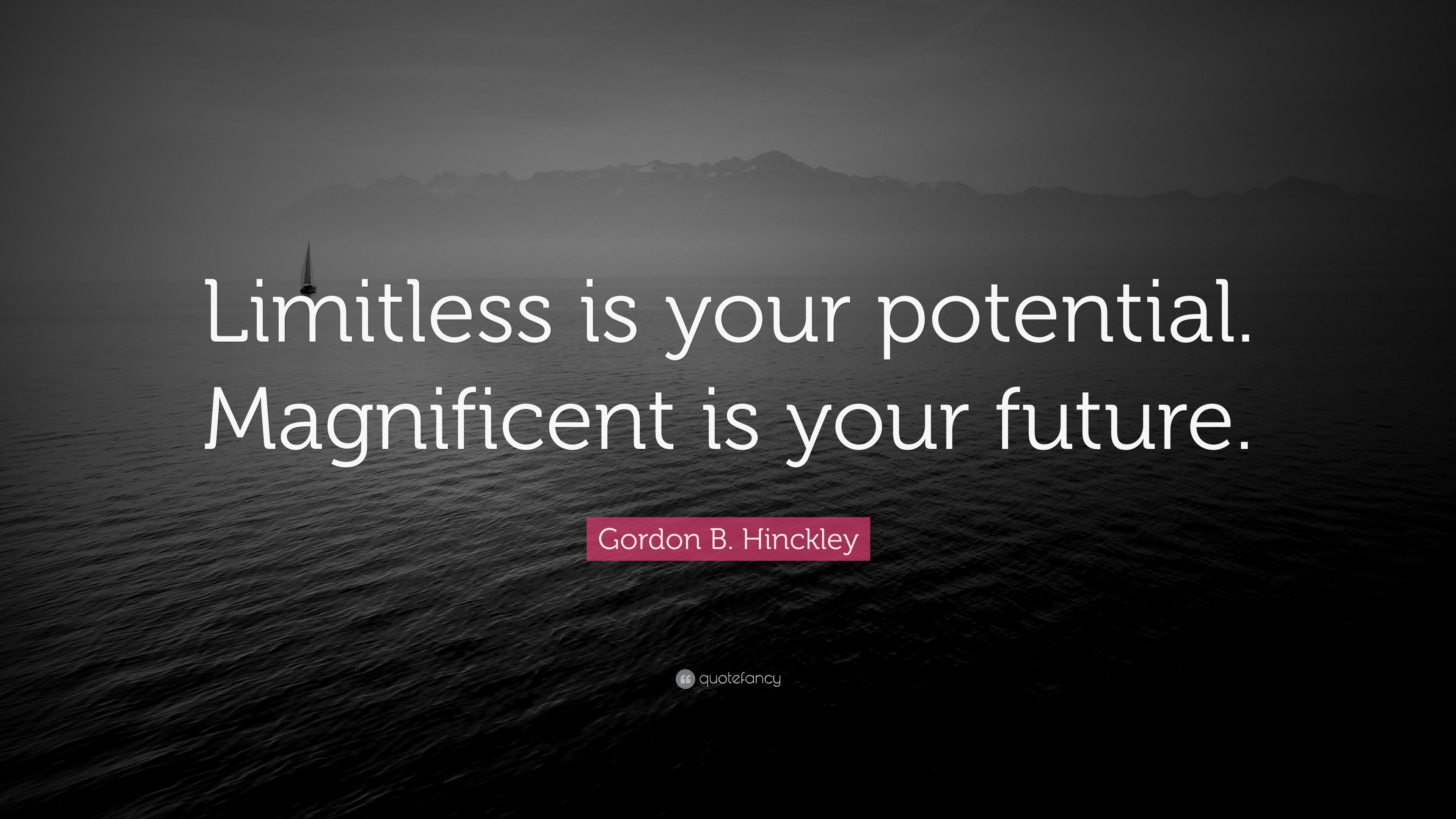 Gordon B Hinckley Quote Limitless Is Your Potential Magnificent Is 