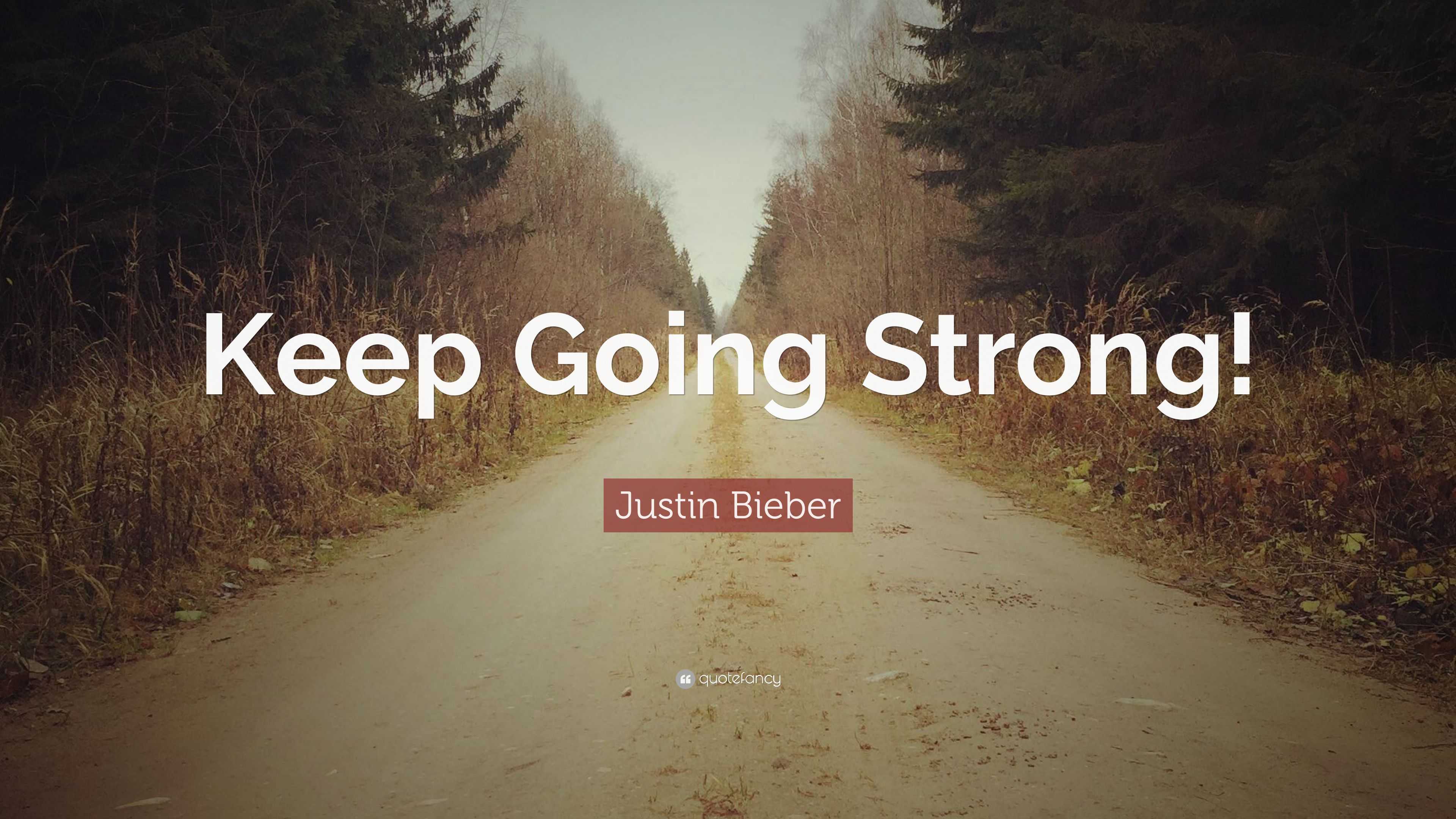 Justin Bieber Quote “Keep Going Strong!”