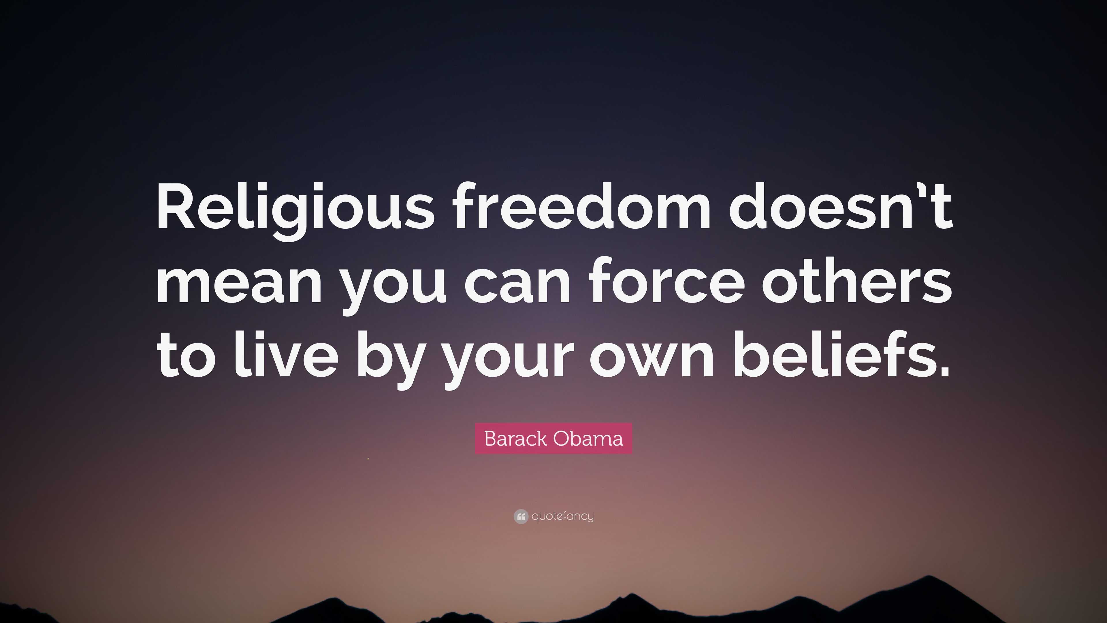 Barack Obama Quote “Religious freedom doesn’t mean you