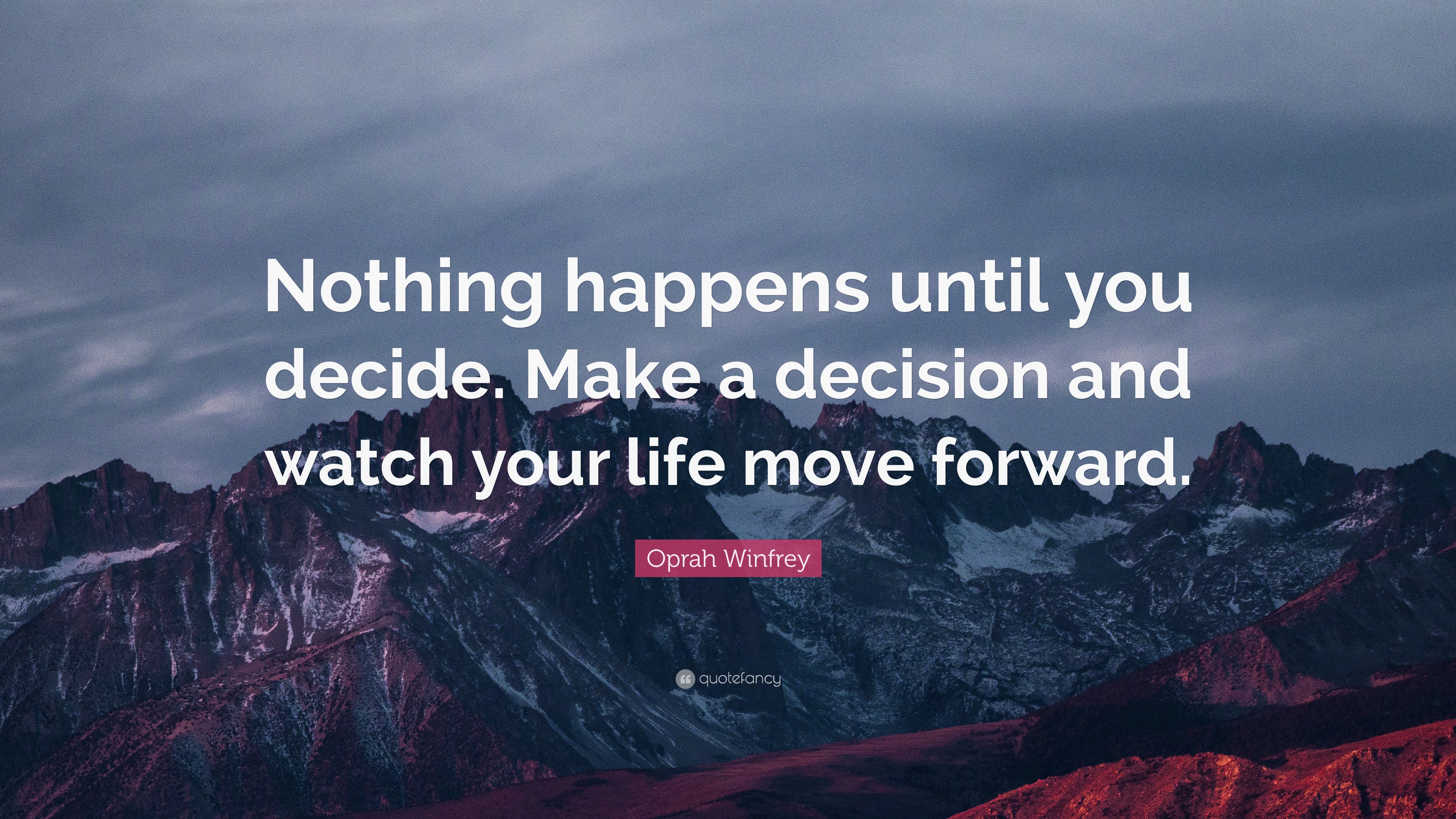 Oprah Winfrey Quote: “nothing Happens Until You Decide. Make A Decision 