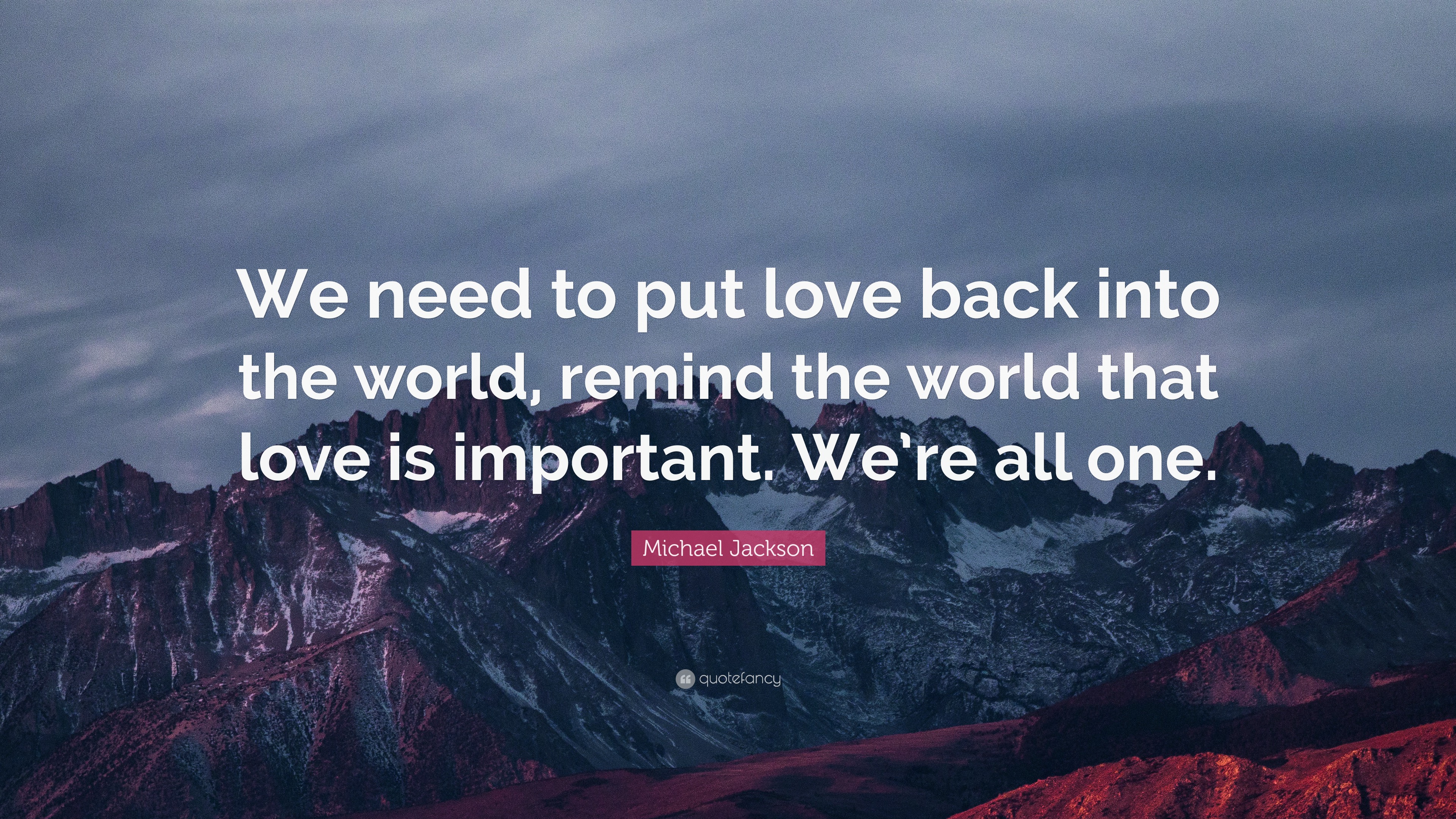 Michael Jackson Quote: “We need to put love back into the world remind ...