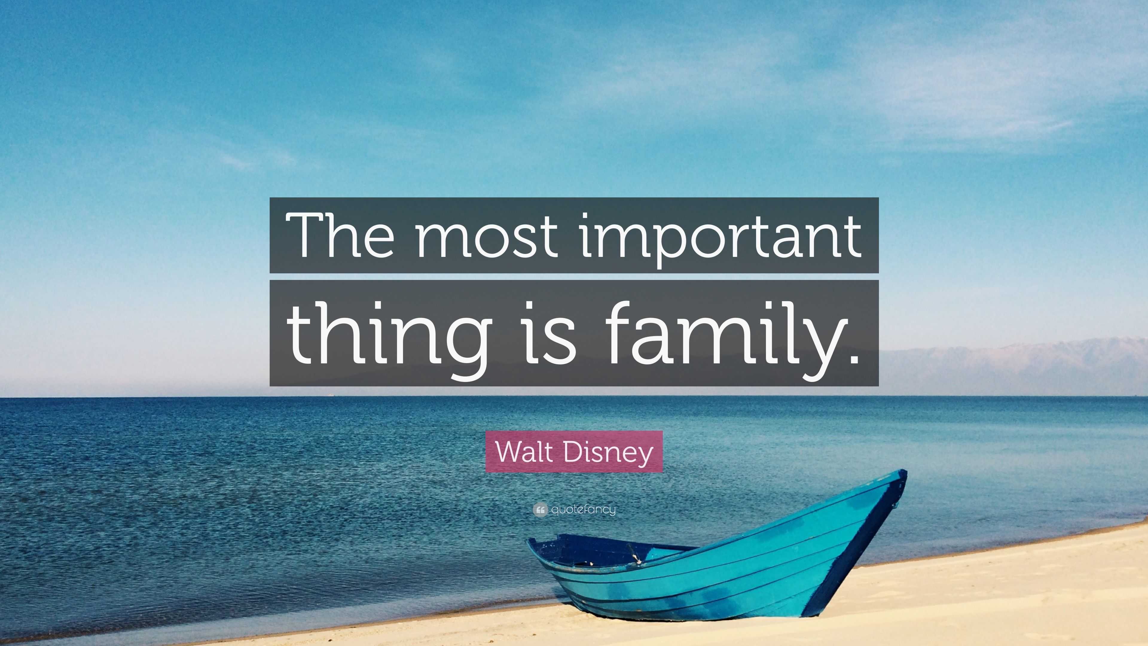 Walt Disney Quote The Most Important Thing Is Family