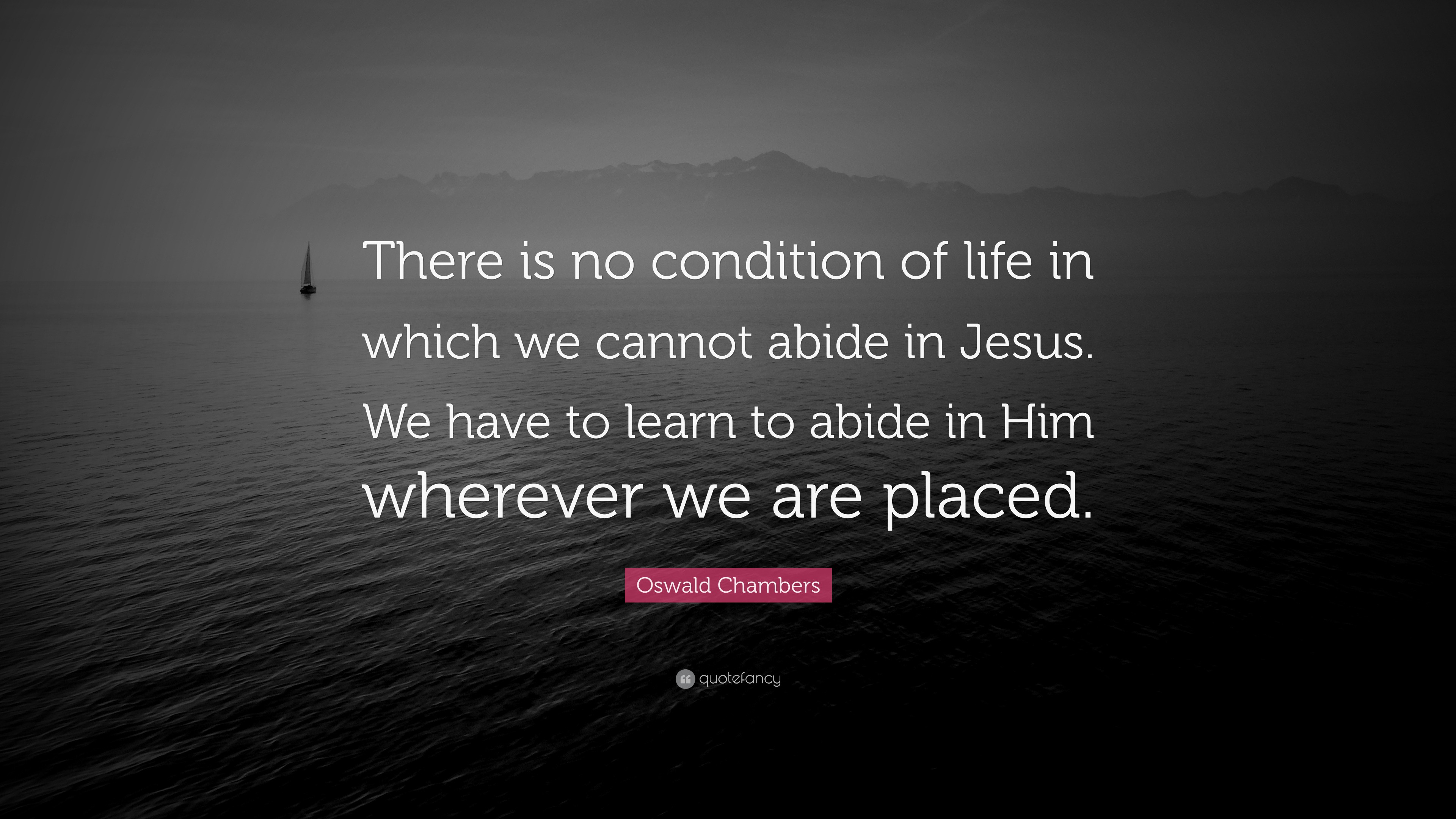 Oswald Chambers Quote: “There is no condition of life in which we ...