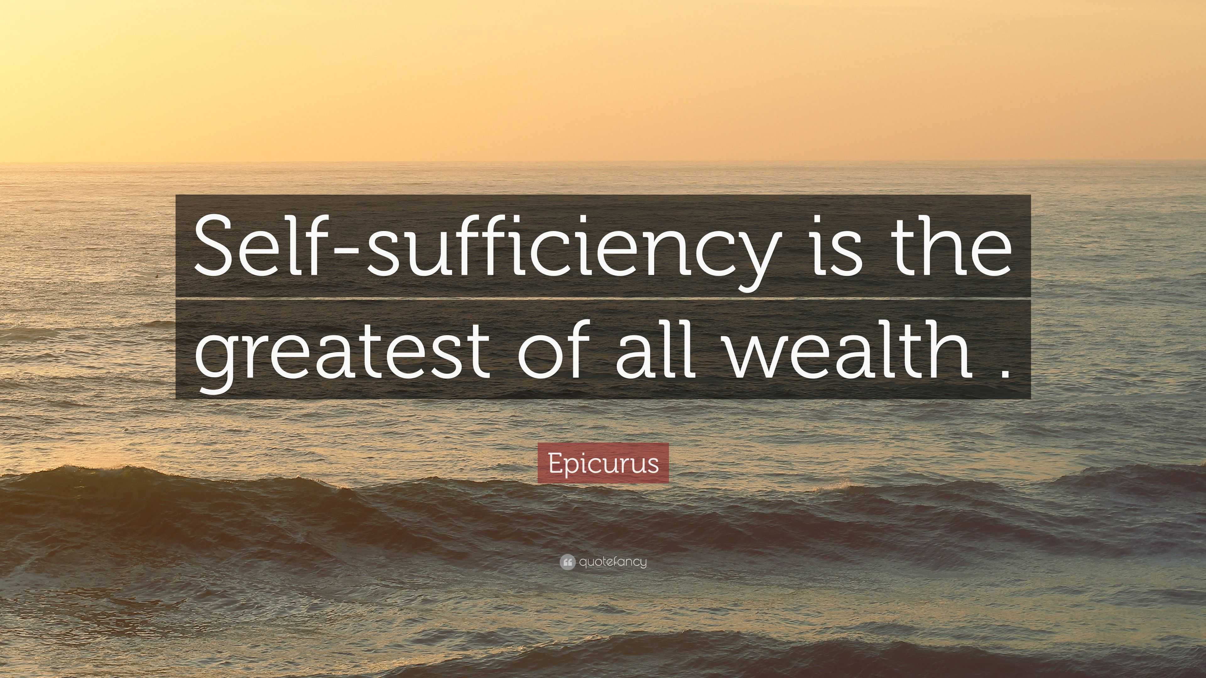 Epicurus Quote Self Sufficiency Is The Greatest Of All Wealth