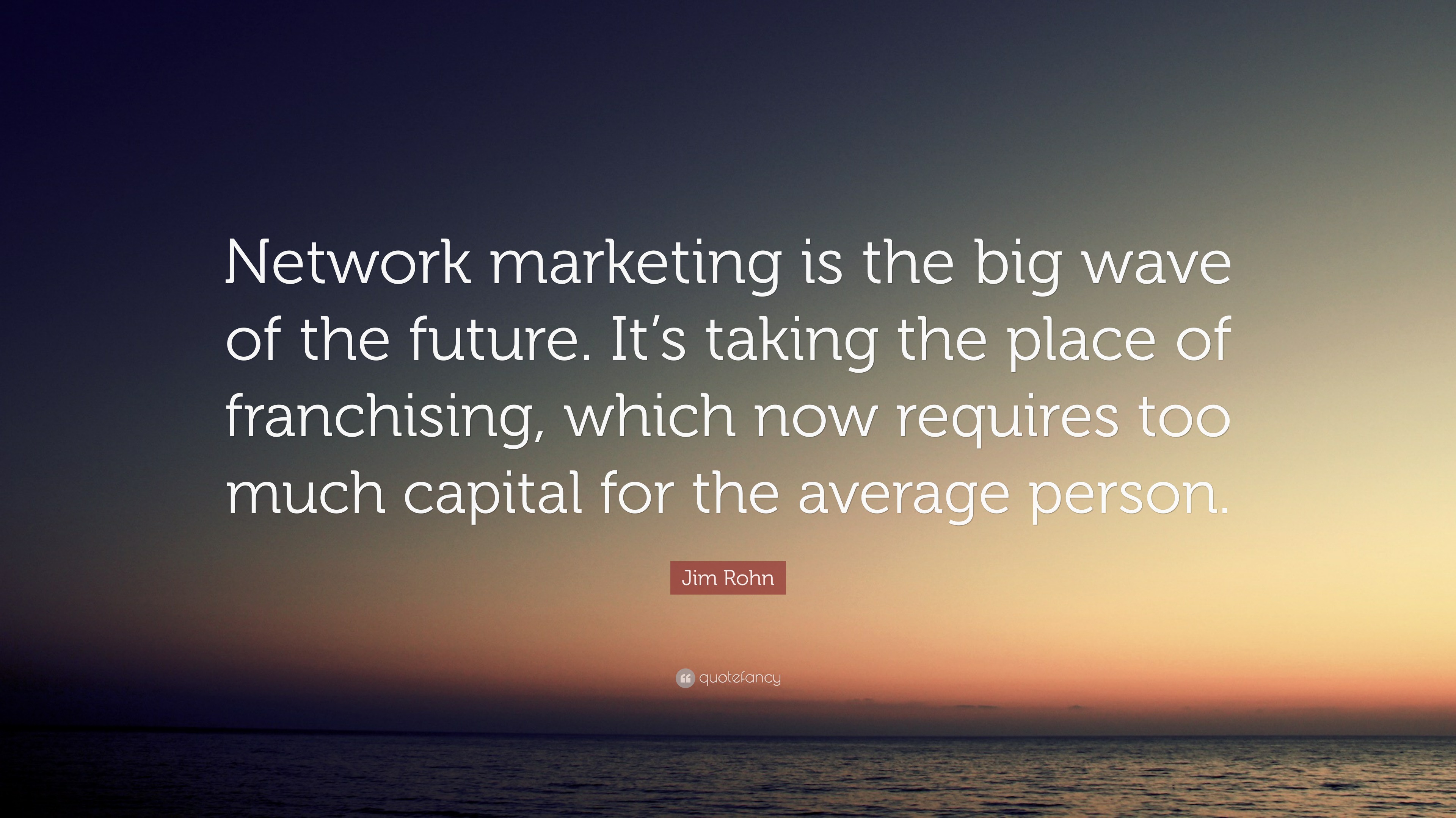 Jim Rohn Quote: “Network marketing is the big wave of the future. It’s ...