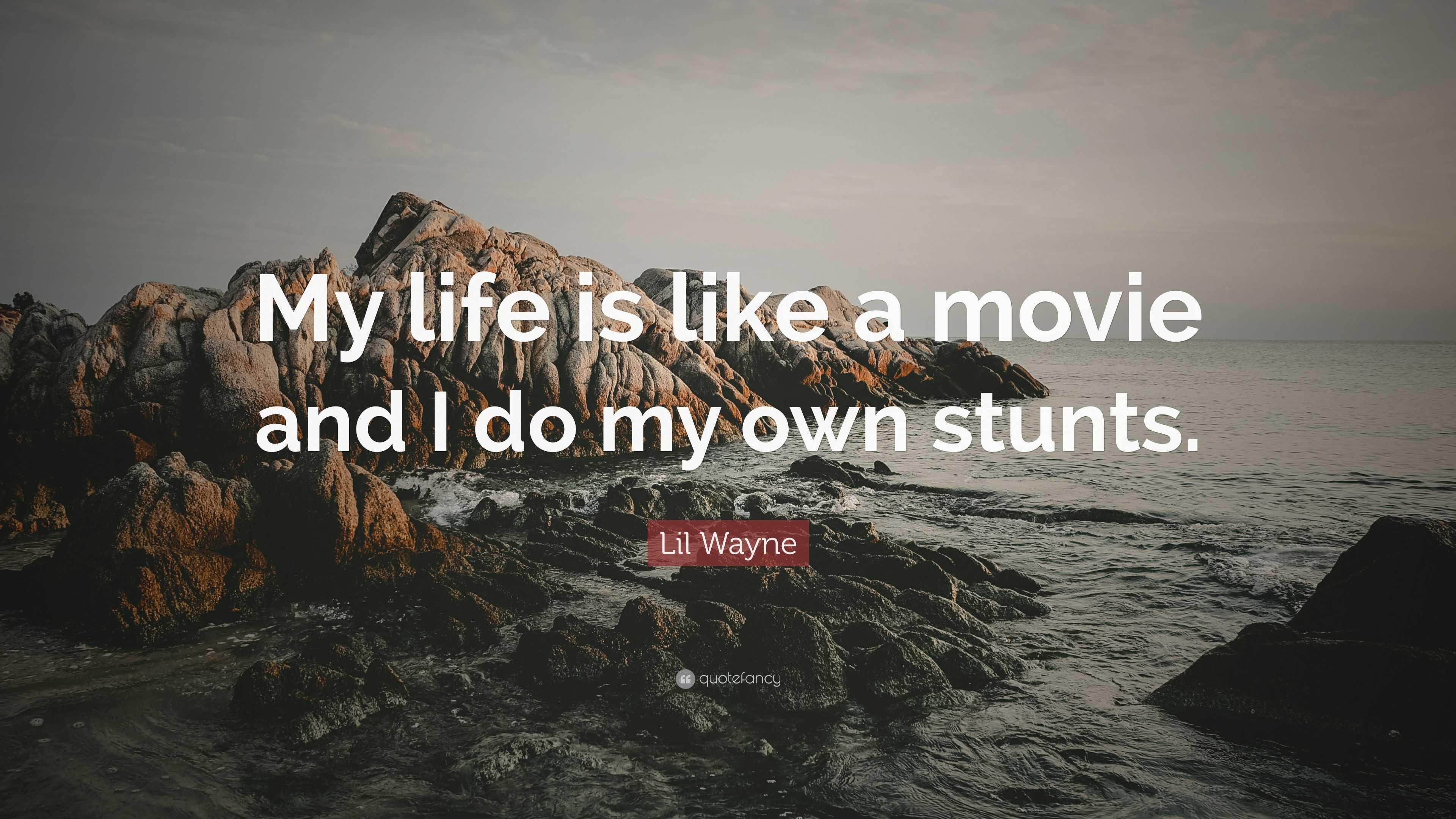 Lil Wayne Quote “My life is like a movie and I do my own