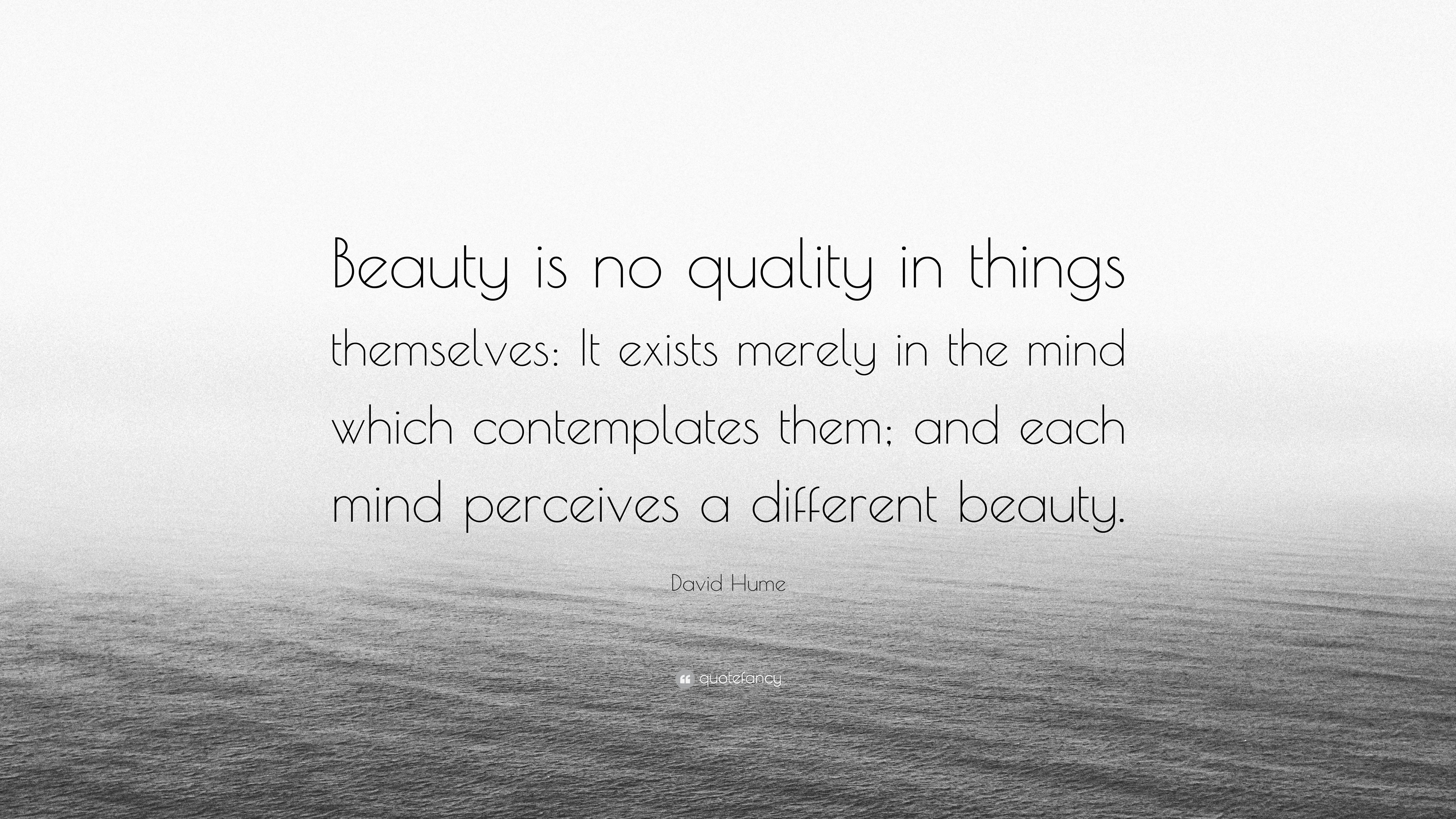 David Hume Quote “Beauty is no quality in things themselves It exists