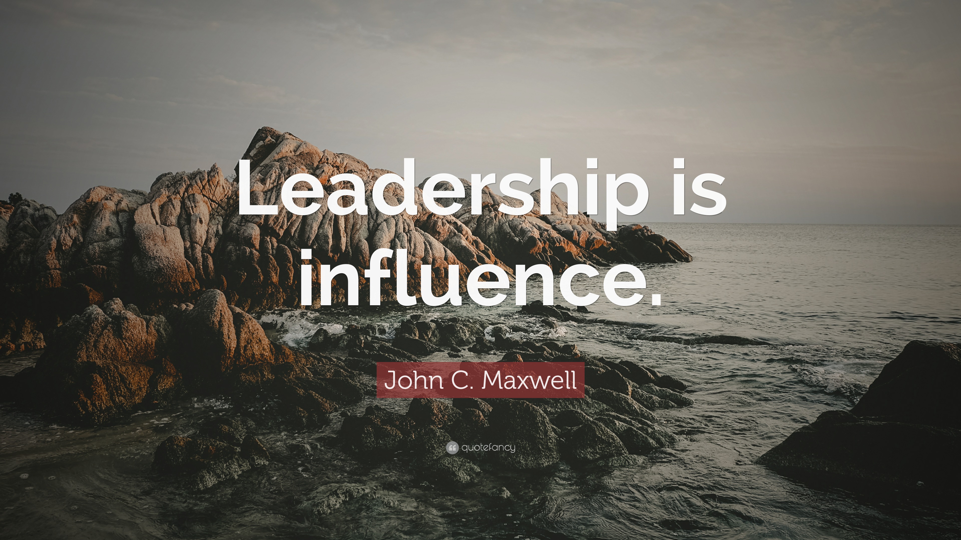 John C. Maxwell Quote: “Leadership is influence.”