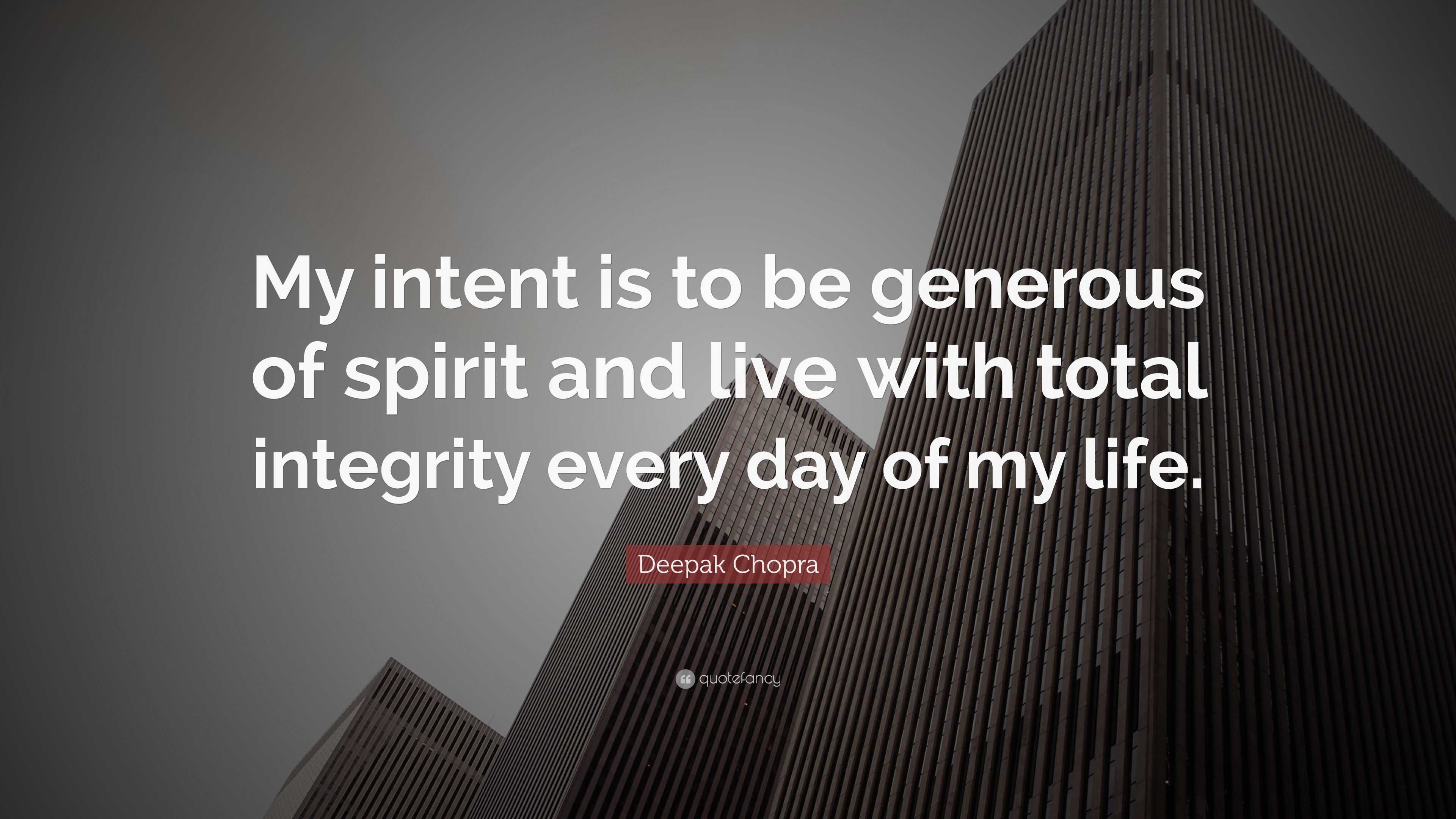 Deepak Chopra Quote “My intent is to be generous of spirit and live with