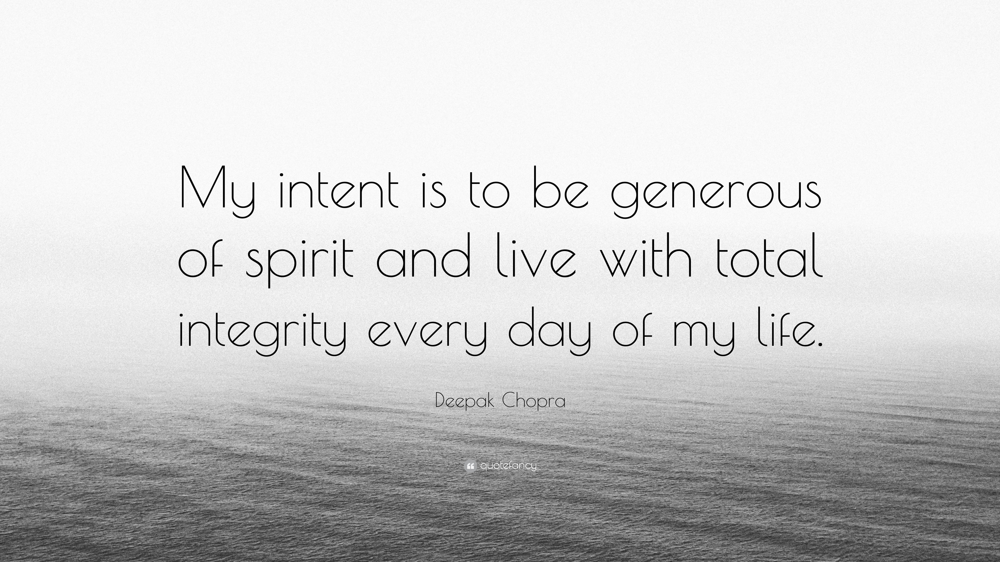 Deepak Chopra Quote “My intent is to be generous of spirit and live with