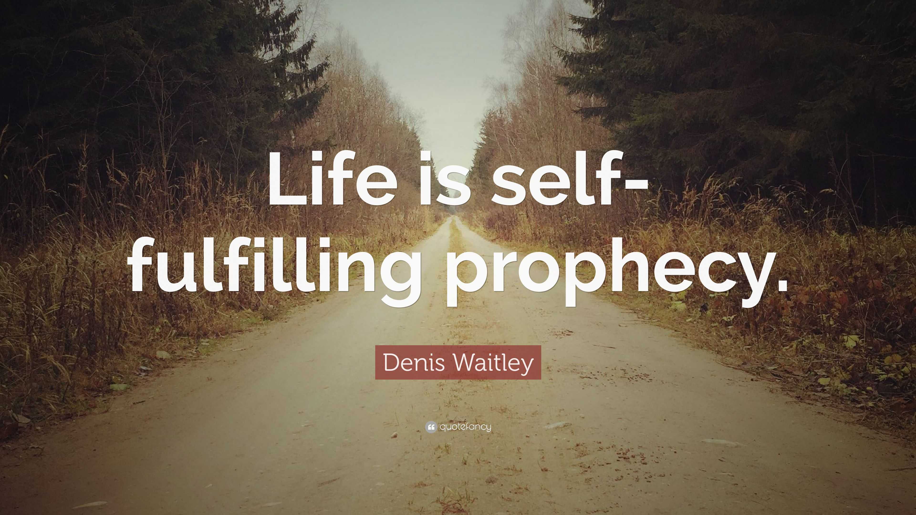 denis-waitley-quote-life-is-self-fulfilling-prophecy