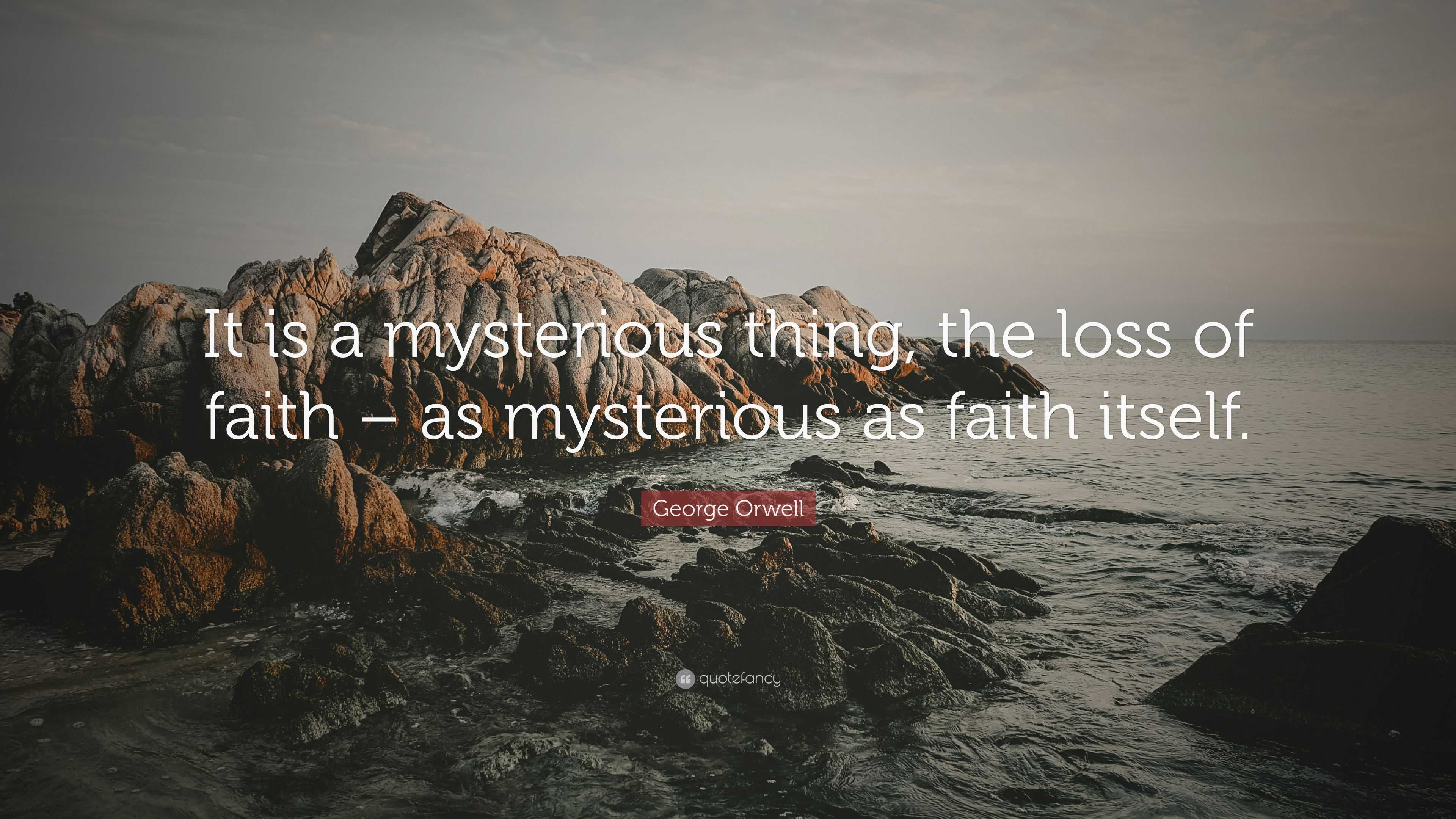 george-orwell-quote-it-is-a-mysterious-thing-the-loss-of-faith-as