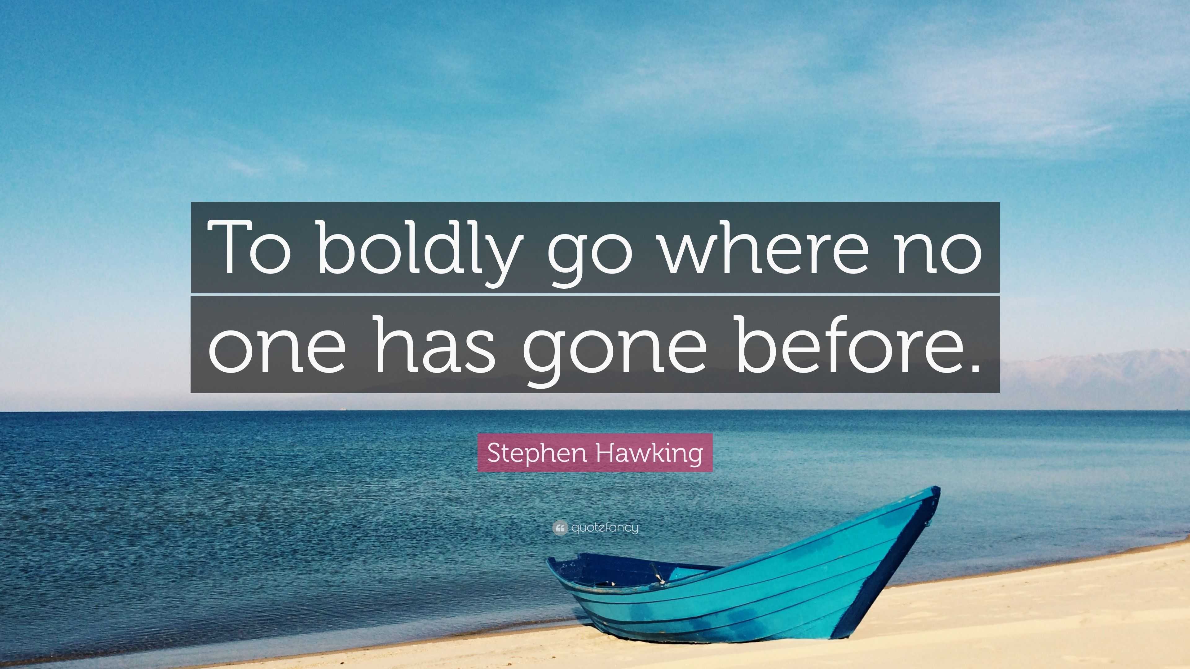 Stephen Hawking Quote “to Boldly Go Where No One Has Gone Before” 2490