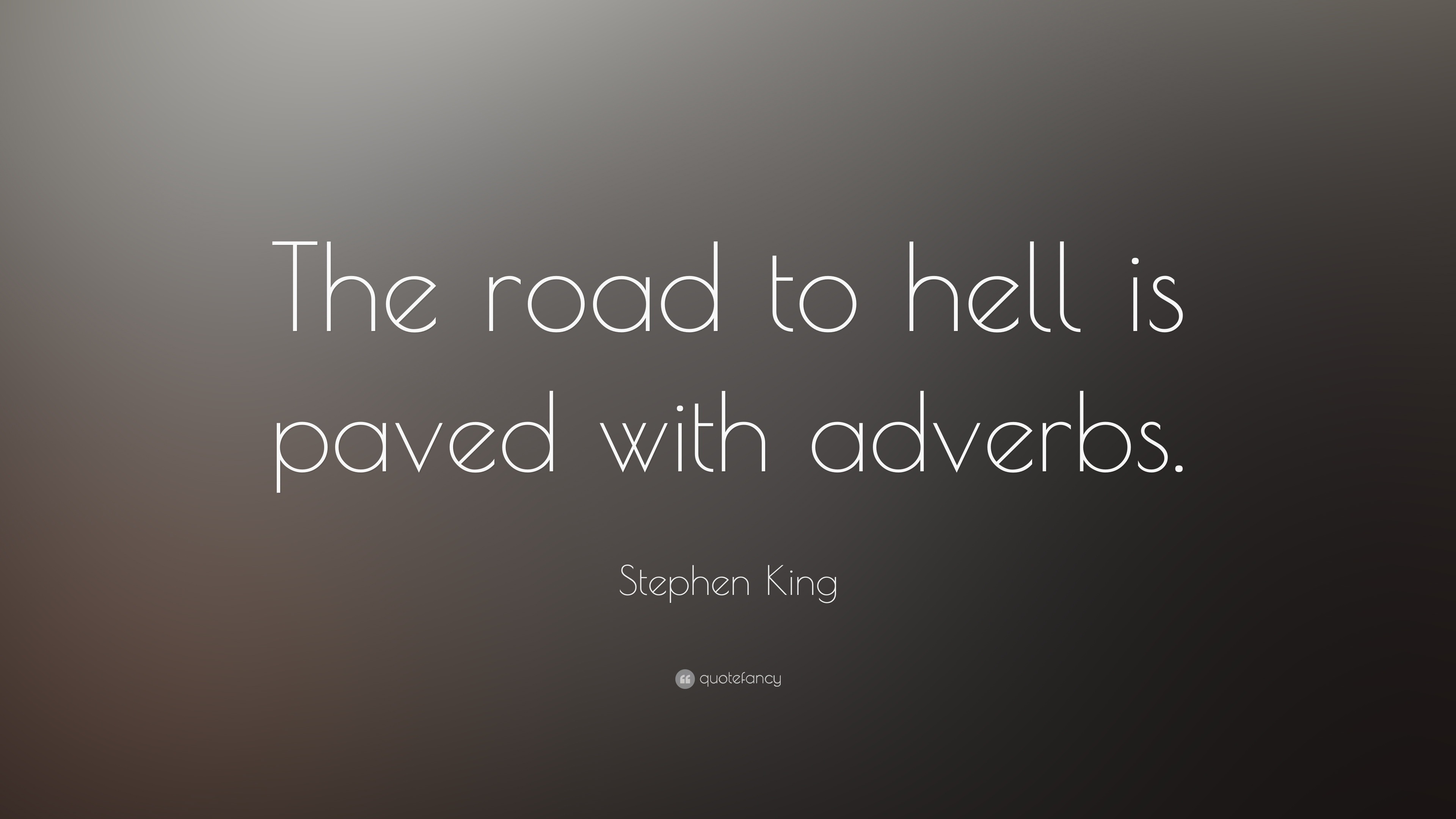 Stephen King Quote “The road to hell is paved with adverbs ”