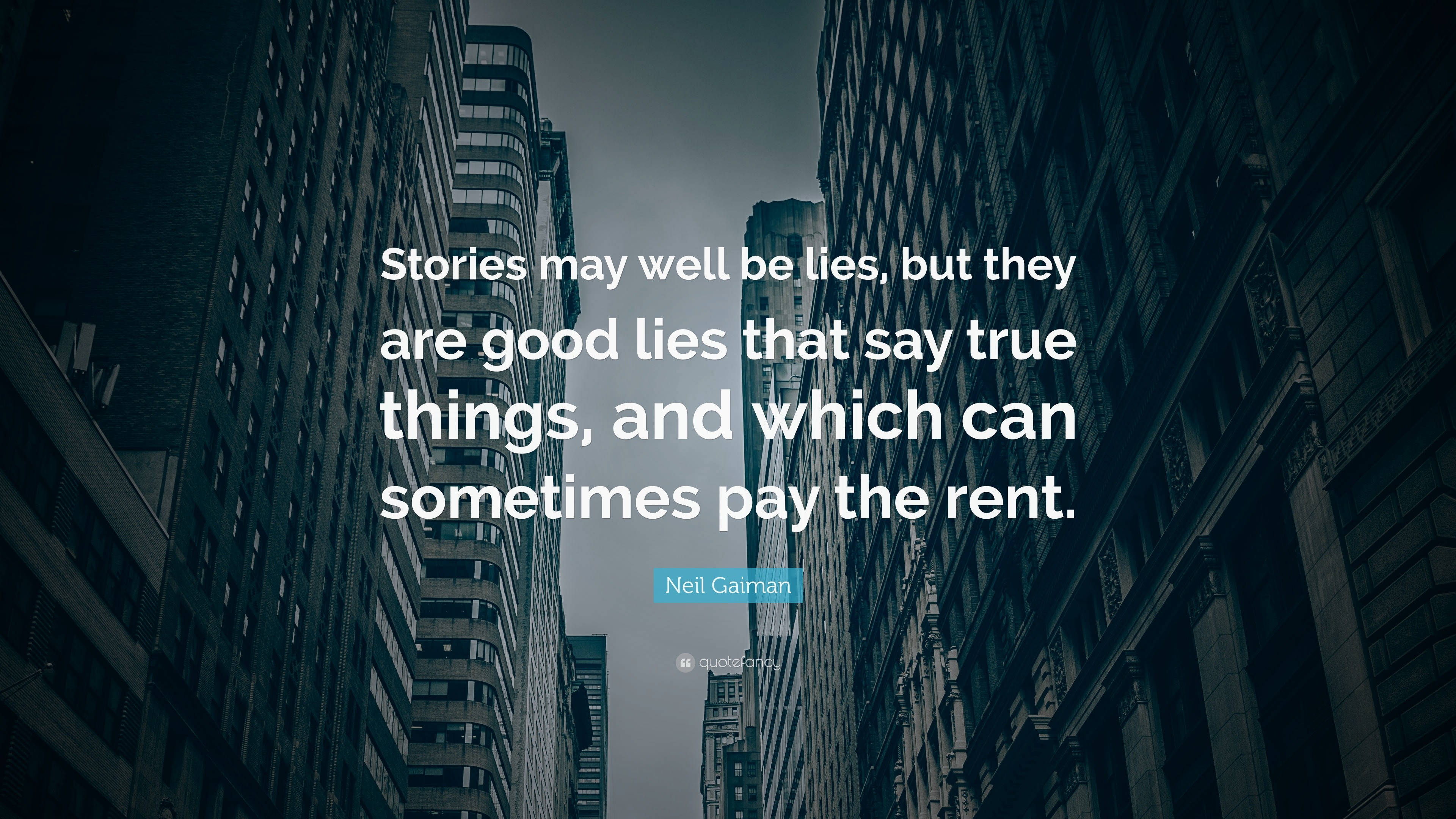 Neil Gaiman Quote: “Stories may well be lies, but they are good lies ...