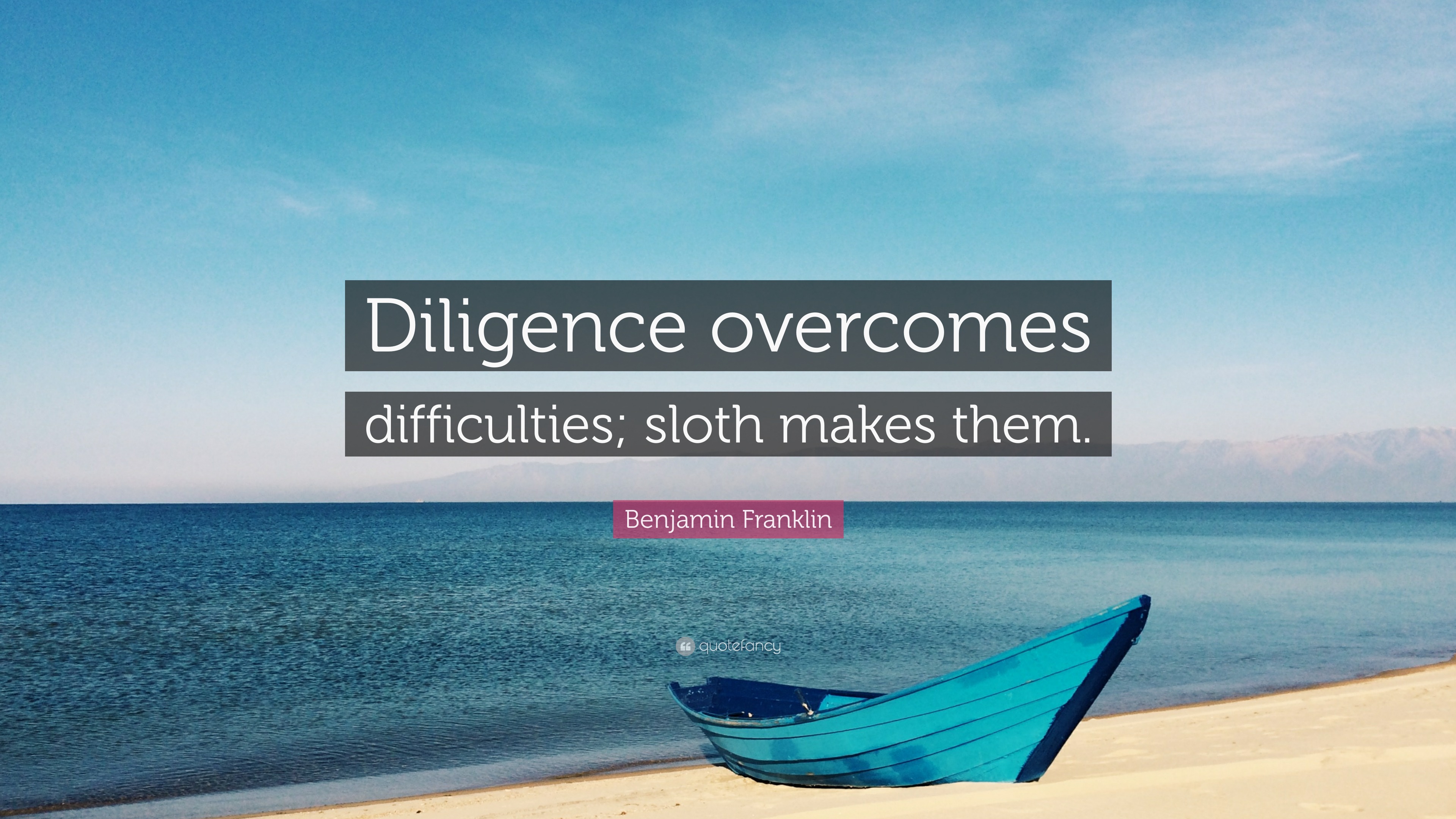 Benjamin Franklin Quote “Diligence difficulties; sloth makes