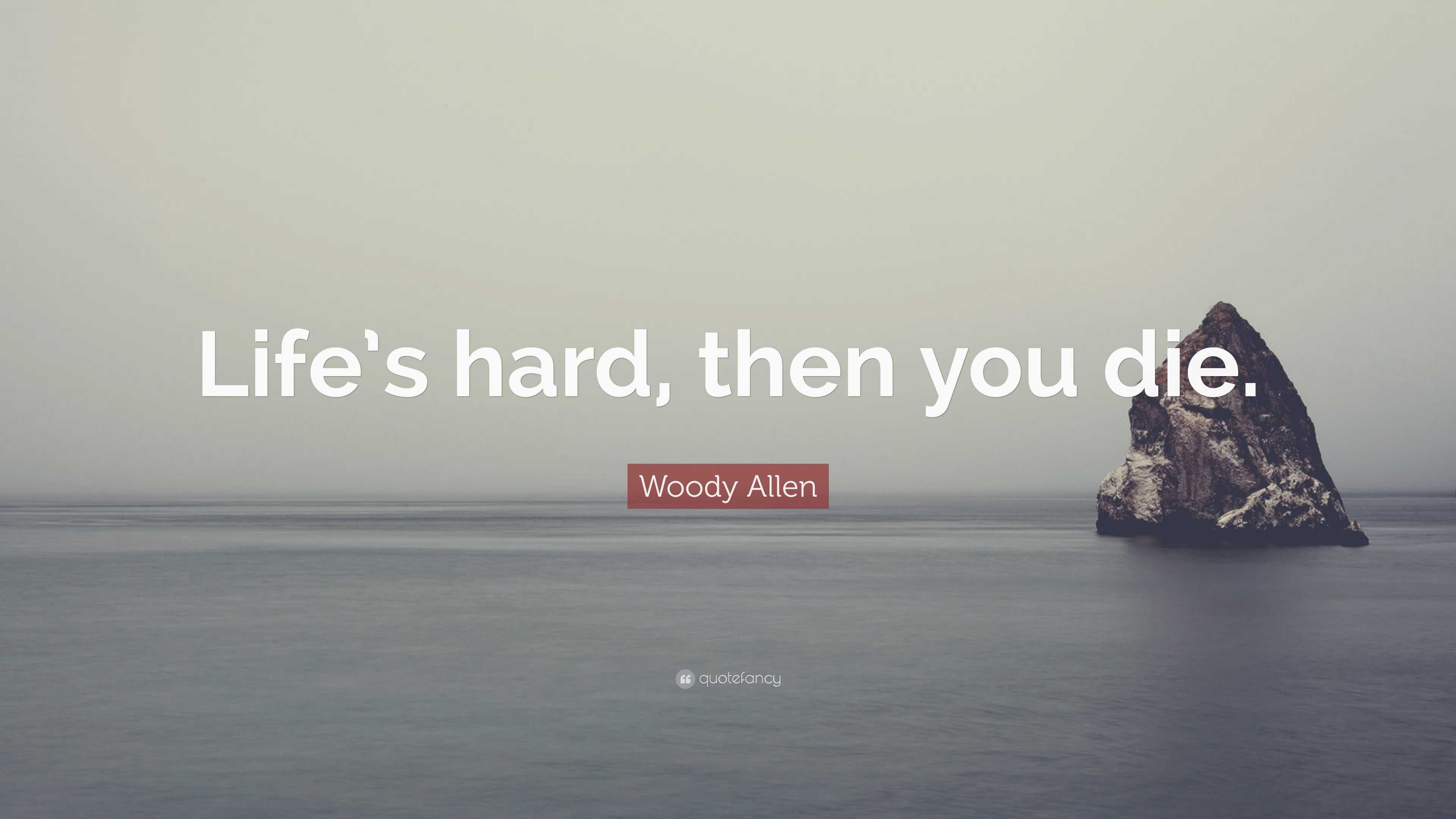 Woody Allen Quote “Life s hard then you ”