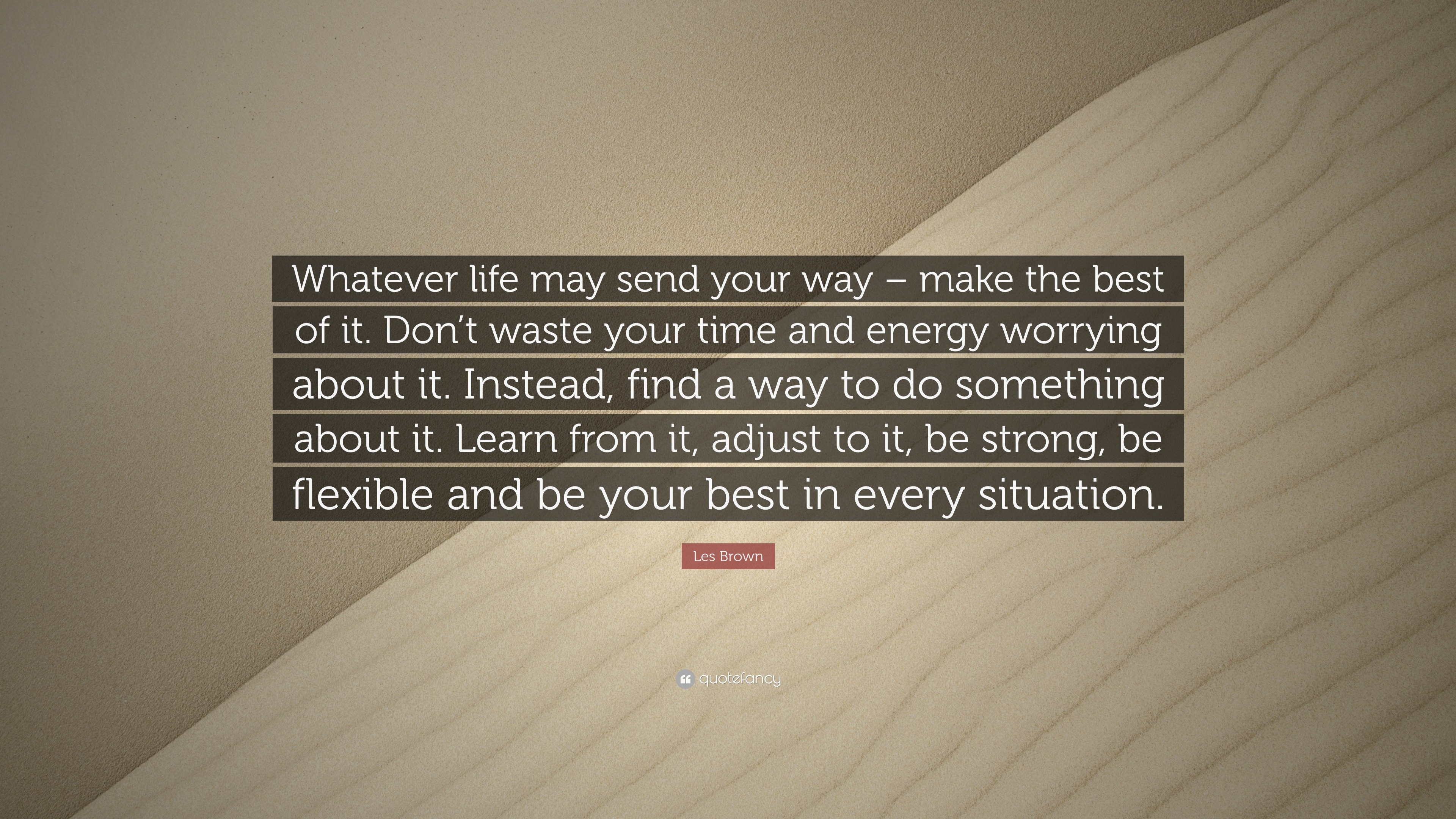 Les Brown Quote “Whatever life may send your way – make the best of