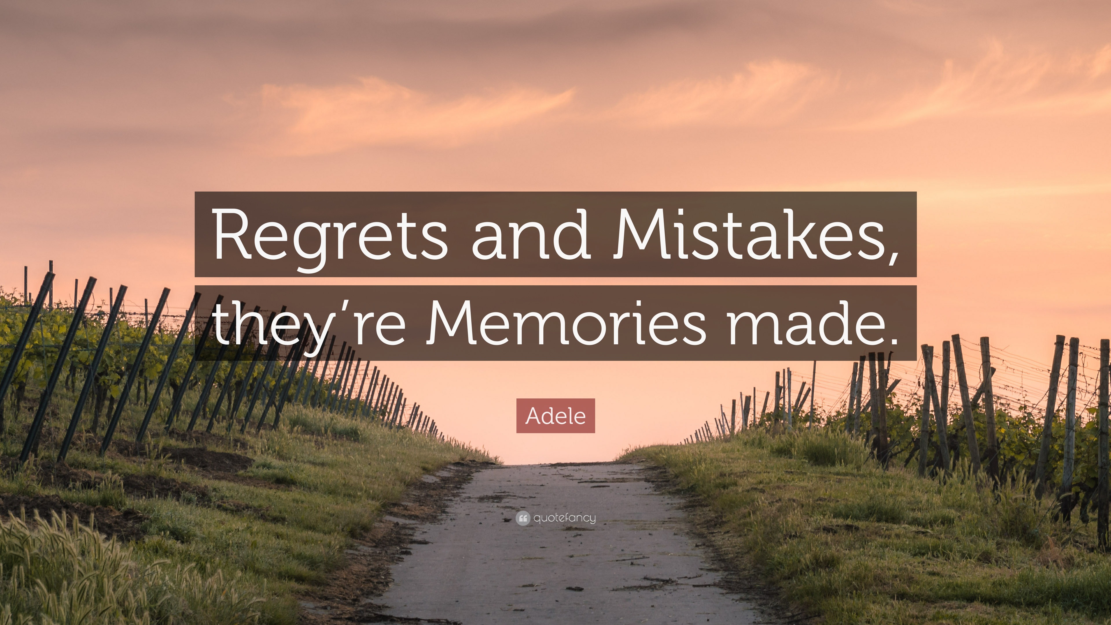 Adele Quote: “Regrets and Mistakes, they’re Memories made.”