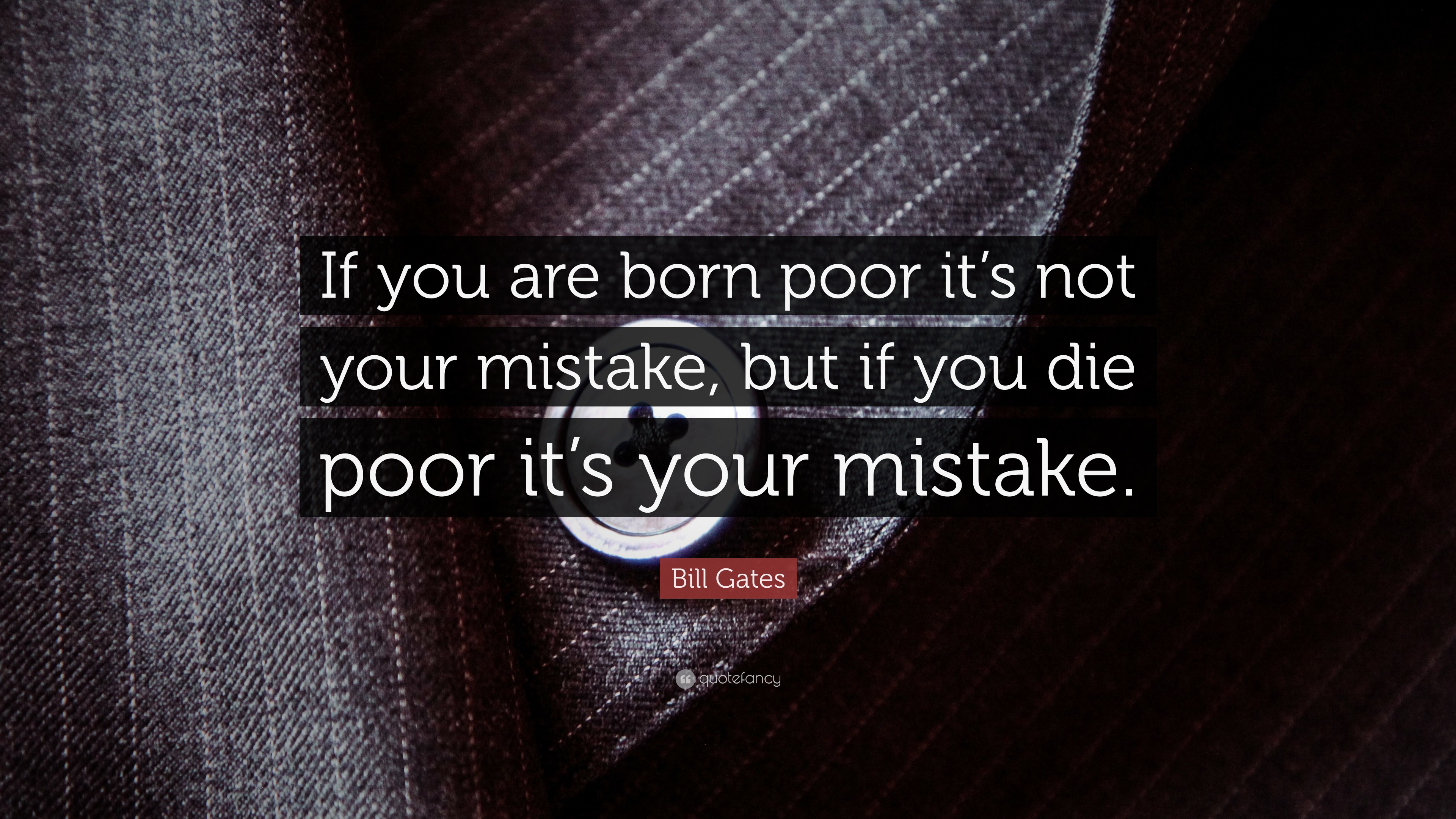 Bill Gates Quote: “If you are born poor its not your mistake, but if