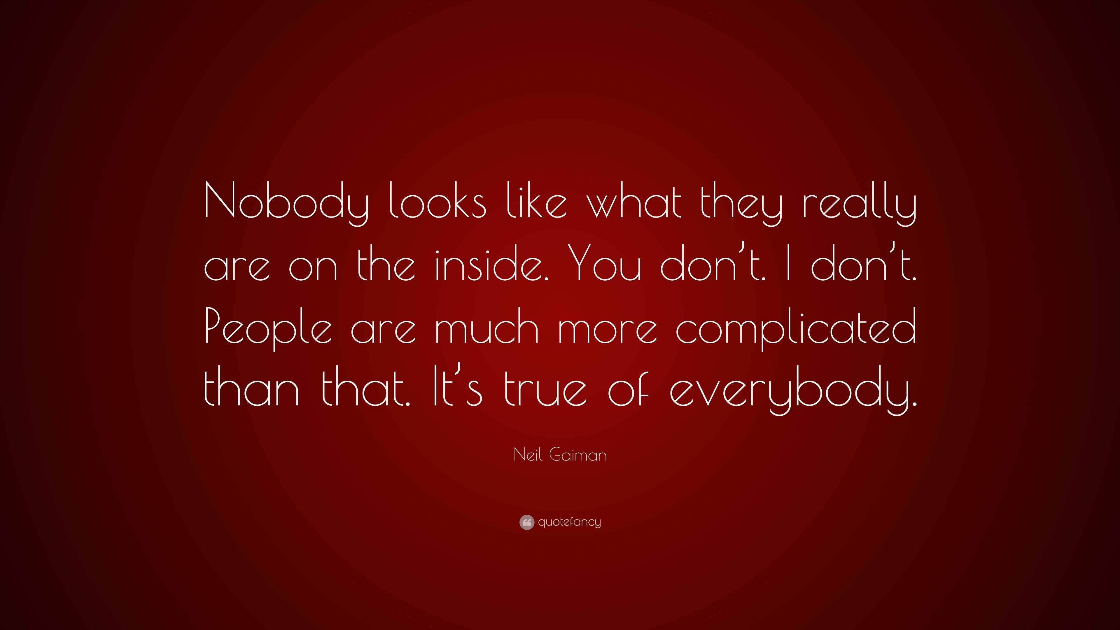 Neil Gaiman Quote: “Nobody looks like what they really are on the ...