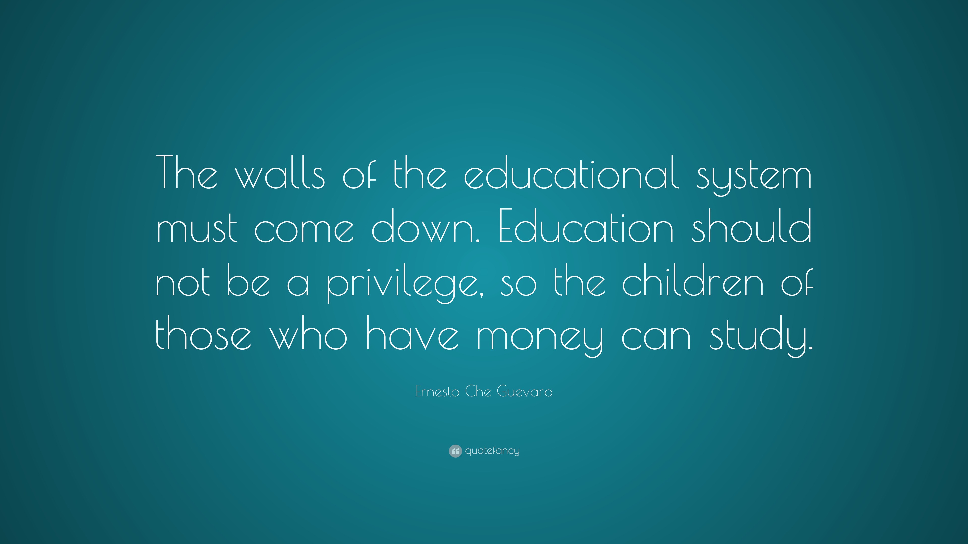 Ernesto Che Guevara Quote: “The walls of the educational system must ...