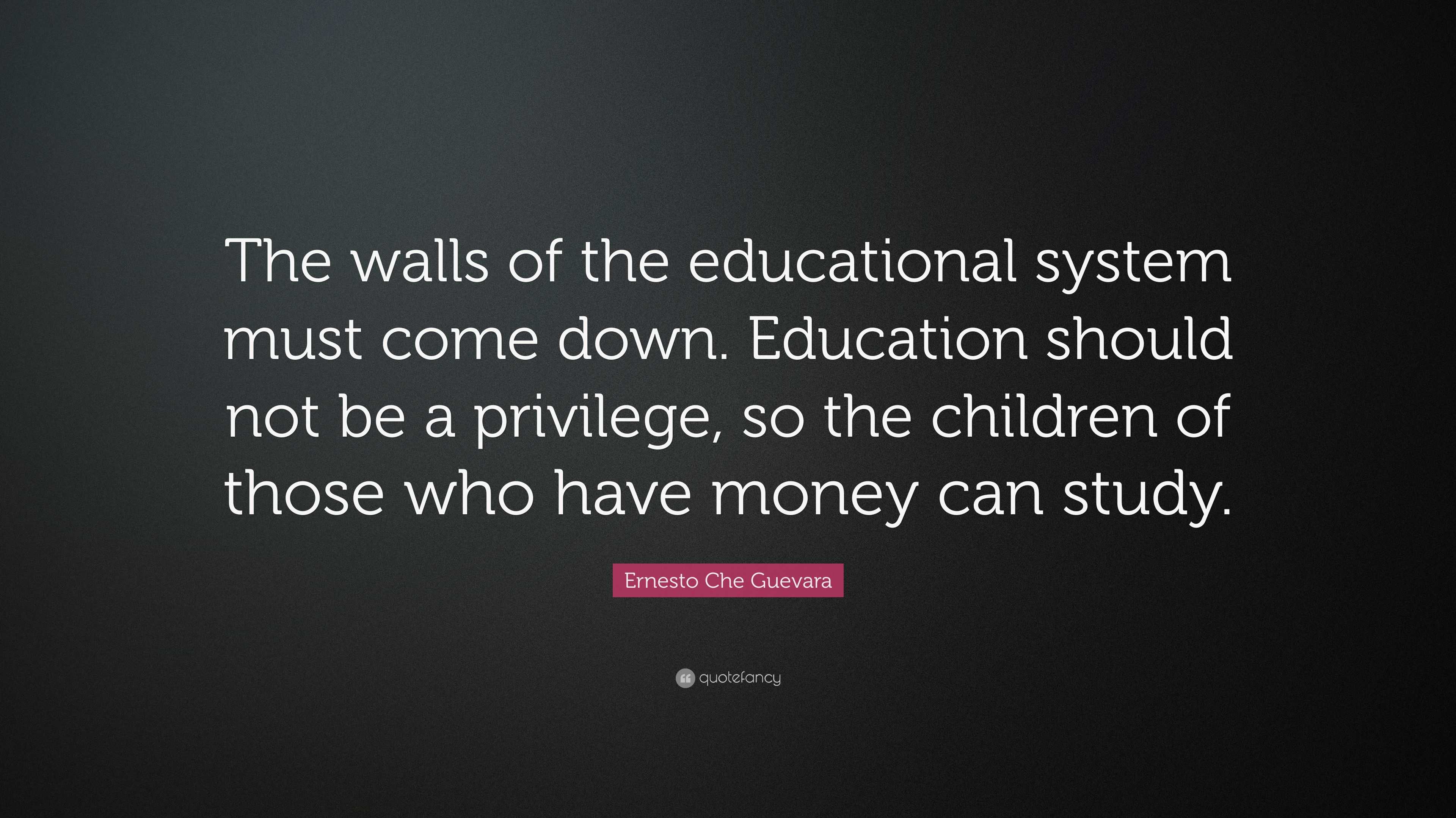 Ernesto Che Guevara Quote: “The walls of the educational system must ...