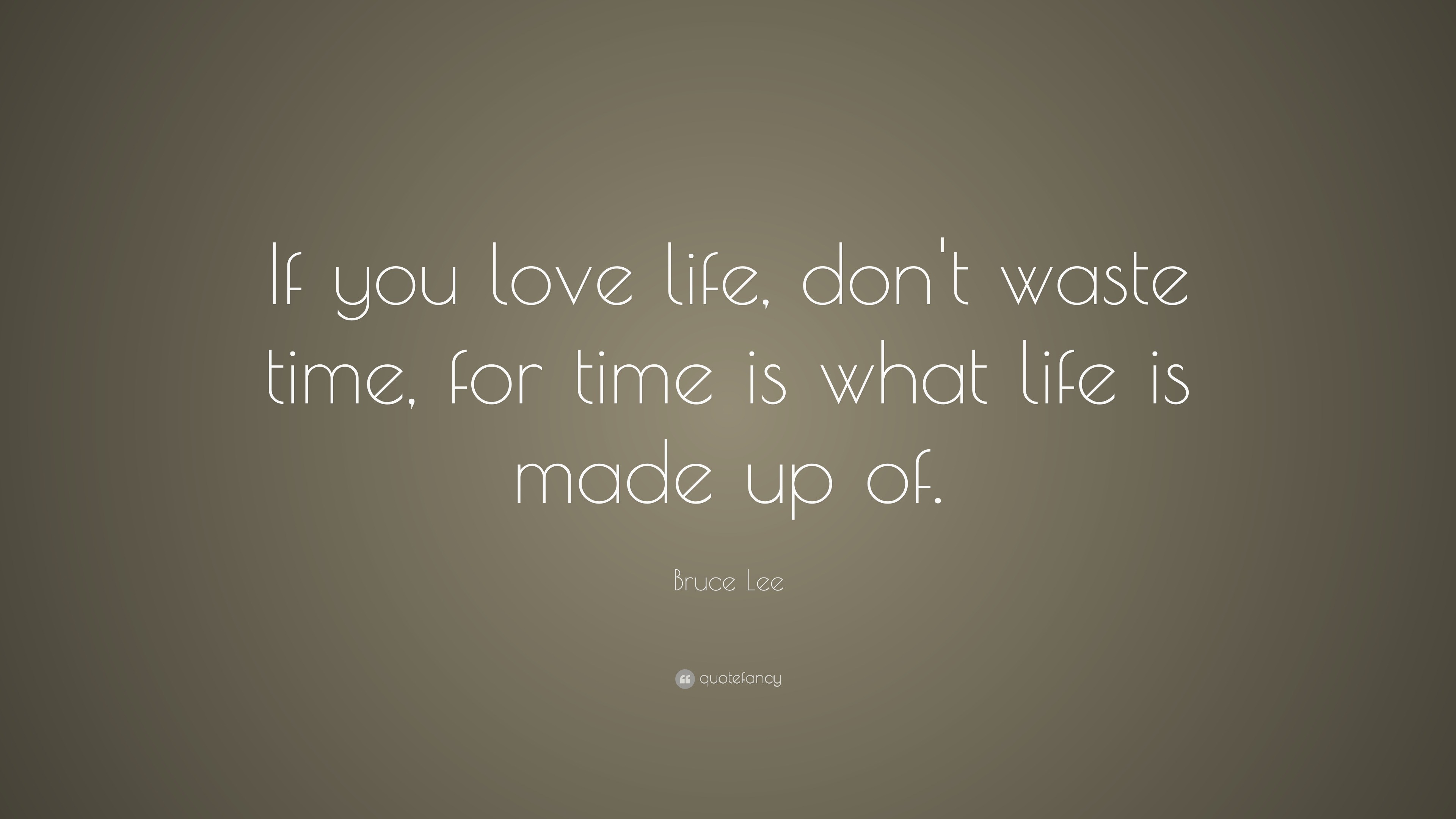 Bruce Lee Quote “If you love life don t waste time