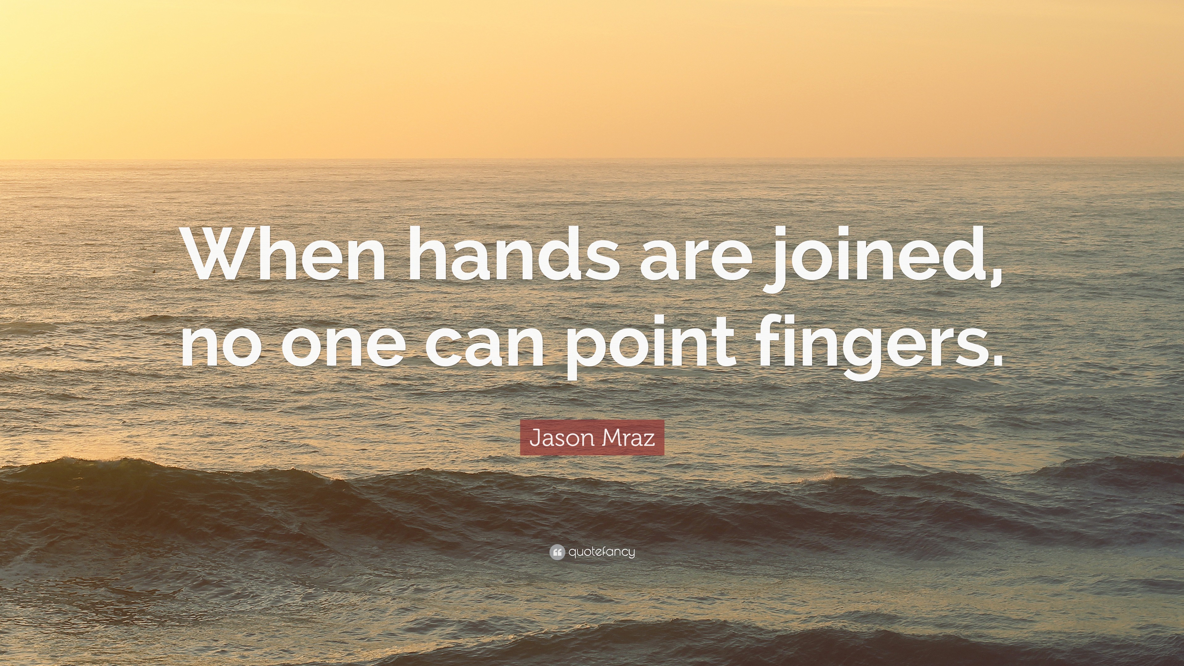 Jason Mraz Quote: "When hands are joined, no one can point fingers." (12 wallpapers) - Quotefancy