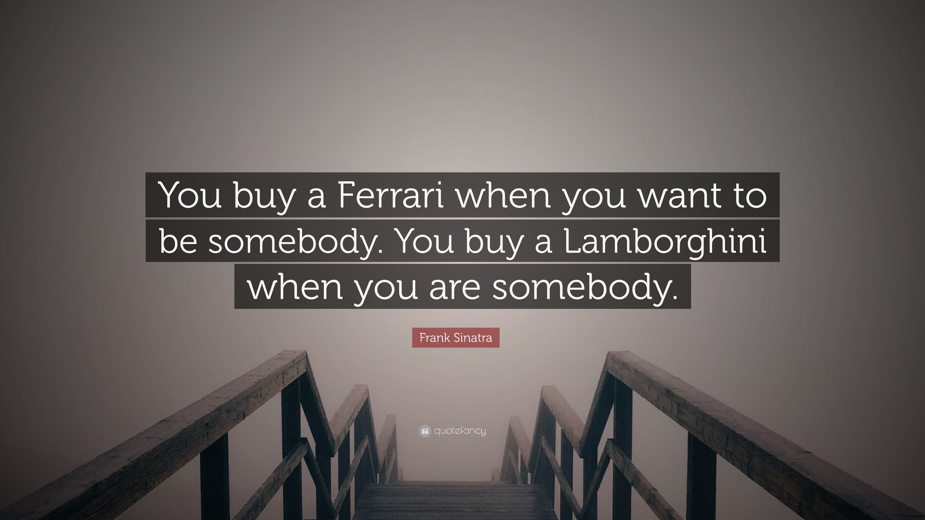 Frank Sinatra Quote: “You buy a Ferrari when you want to be somebody. You  buy a