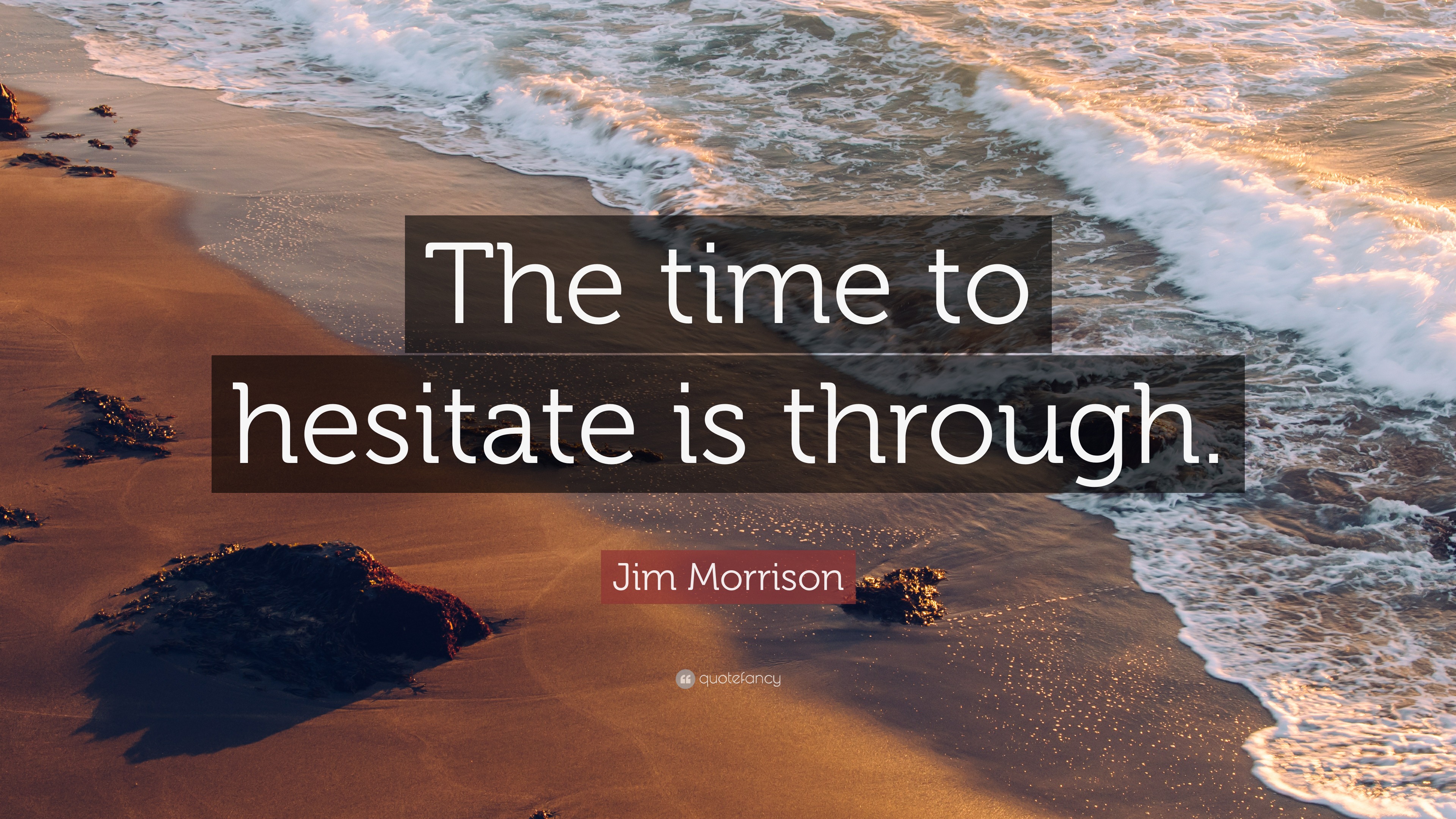 jim-morrison-quote-the-time-to-hesitate-is-through