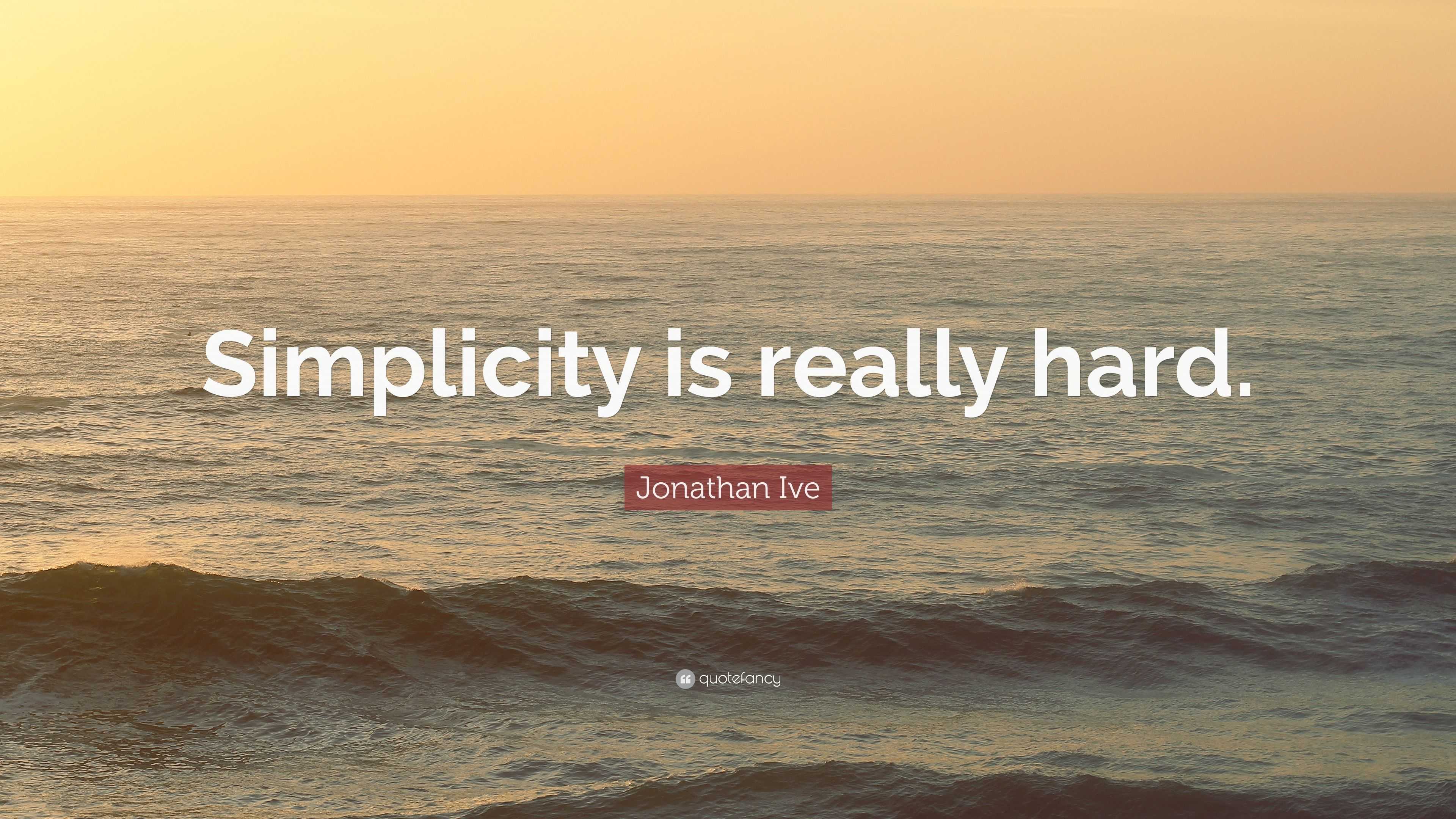 Jony Ive quote about the difficulty of simplicity on a serene background