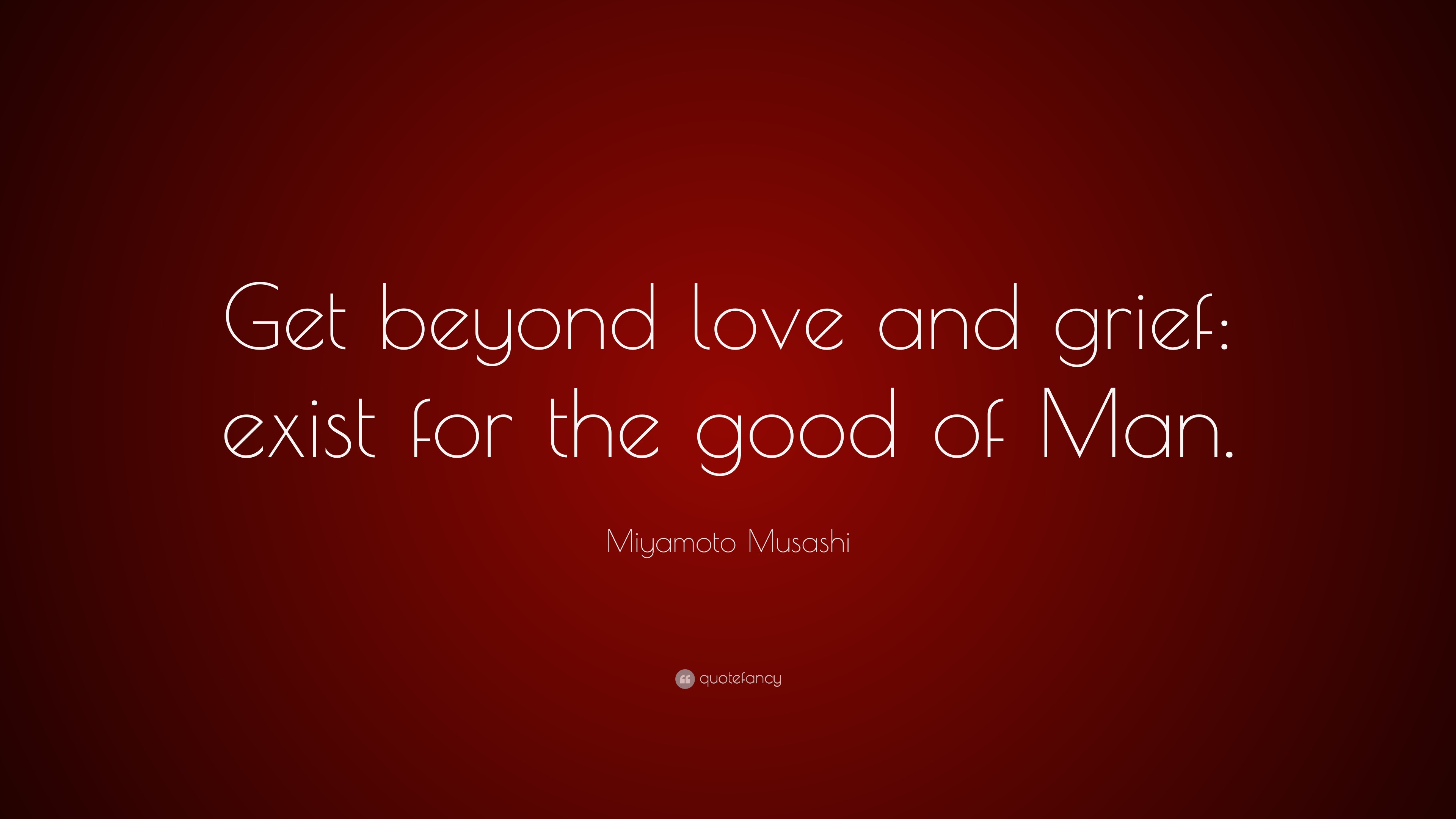 Miyamoto Musashi Quote: "Get beyond love and grief: exist for the good of Man." (12 wallpapers ...