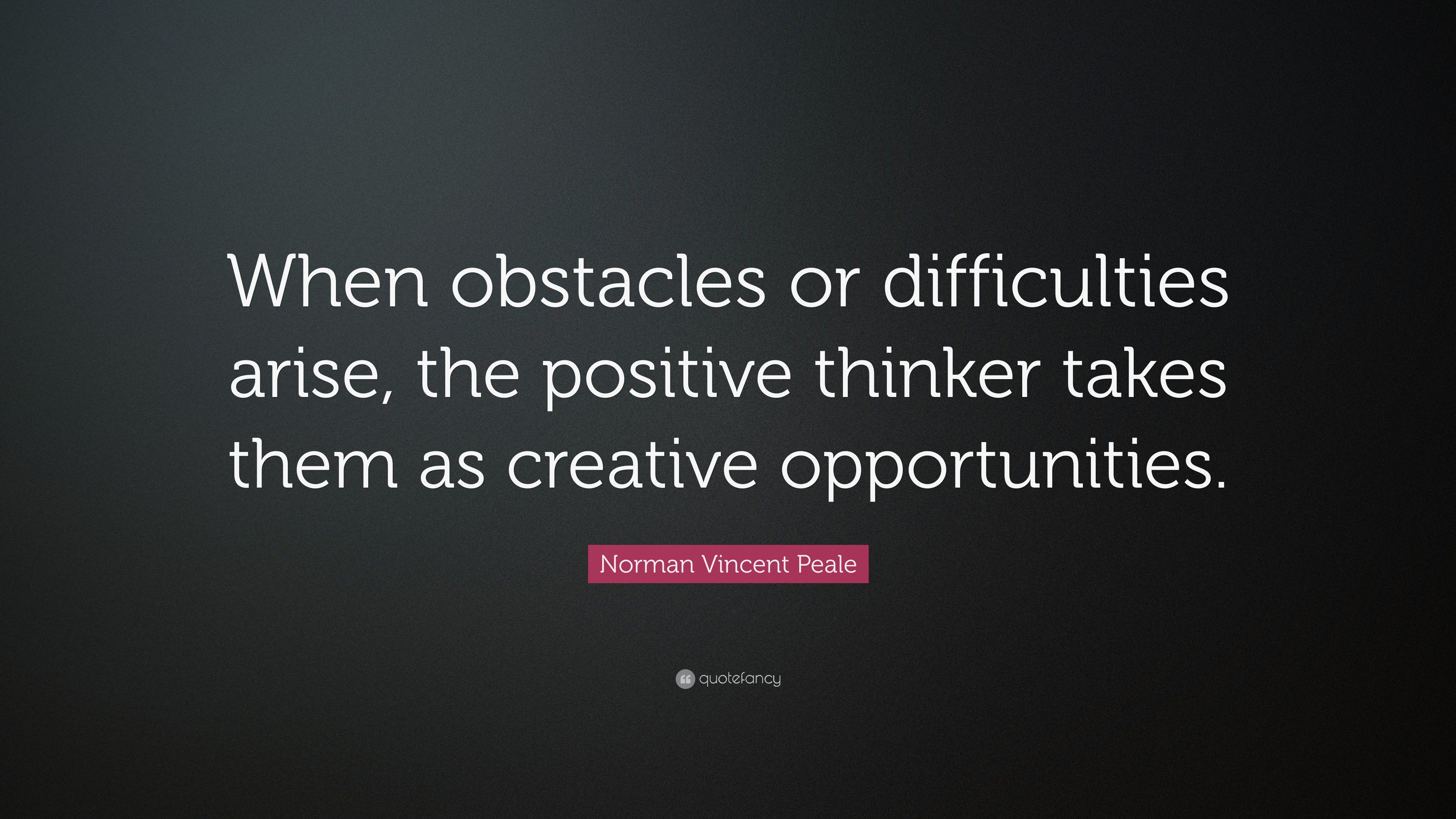 Norman Vincent Peale Quote: “When obstacles or difficulties arise, the ...