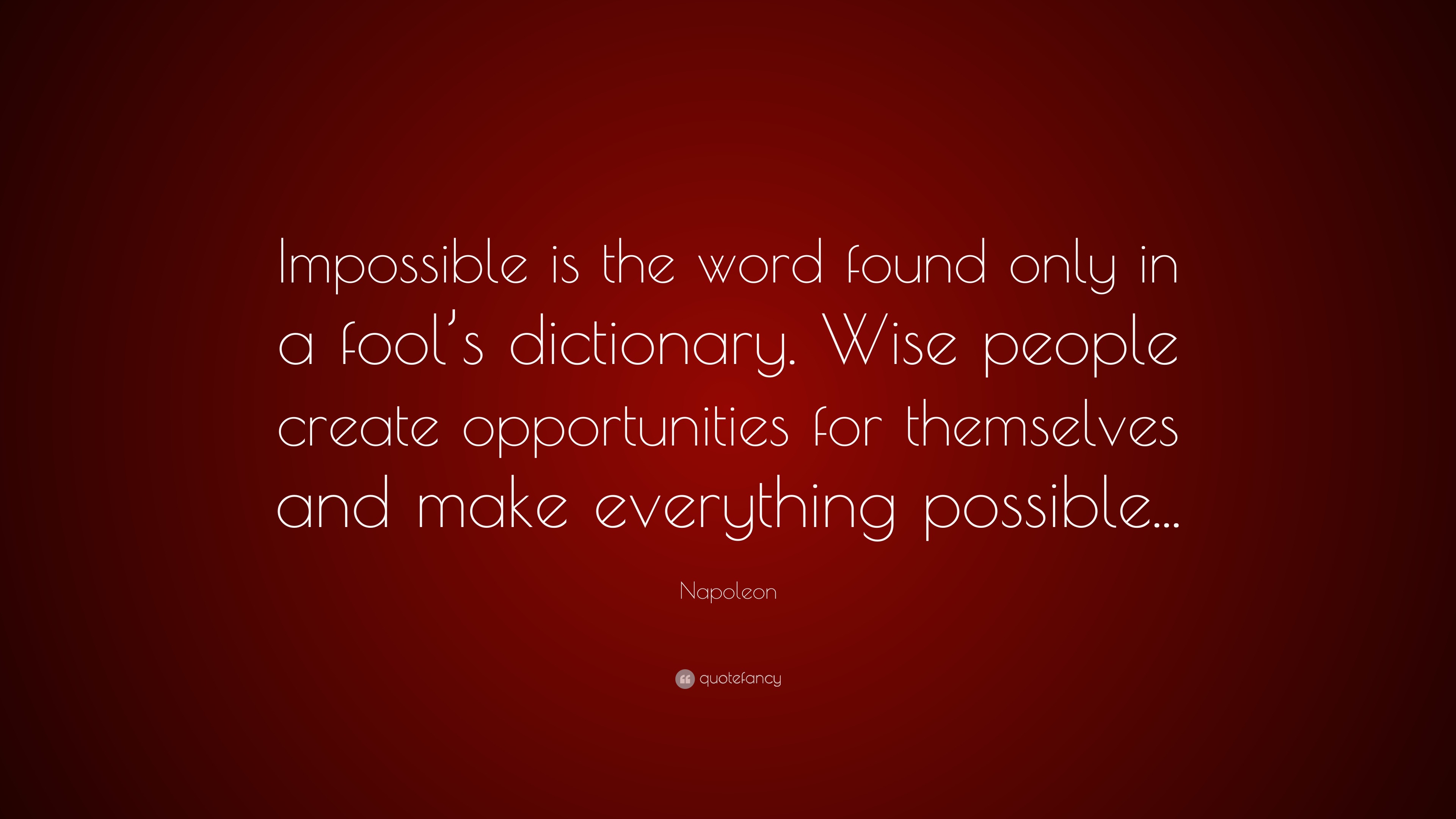 Napoleon Quote: “Impossible is the word found only in a fool’s ...