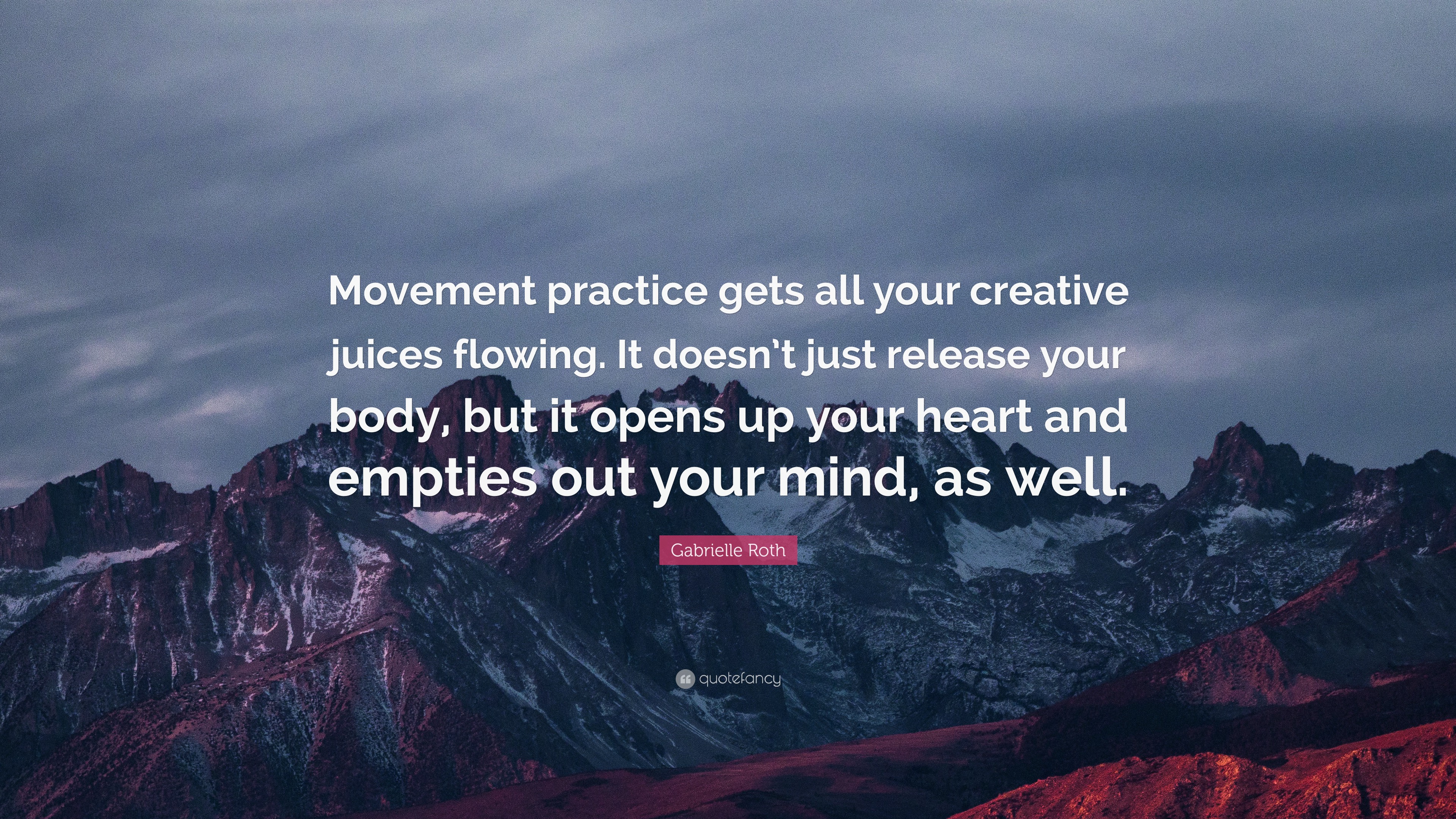 Gabrielle Roth Quote: “Movement practice gets all your creative juices ...