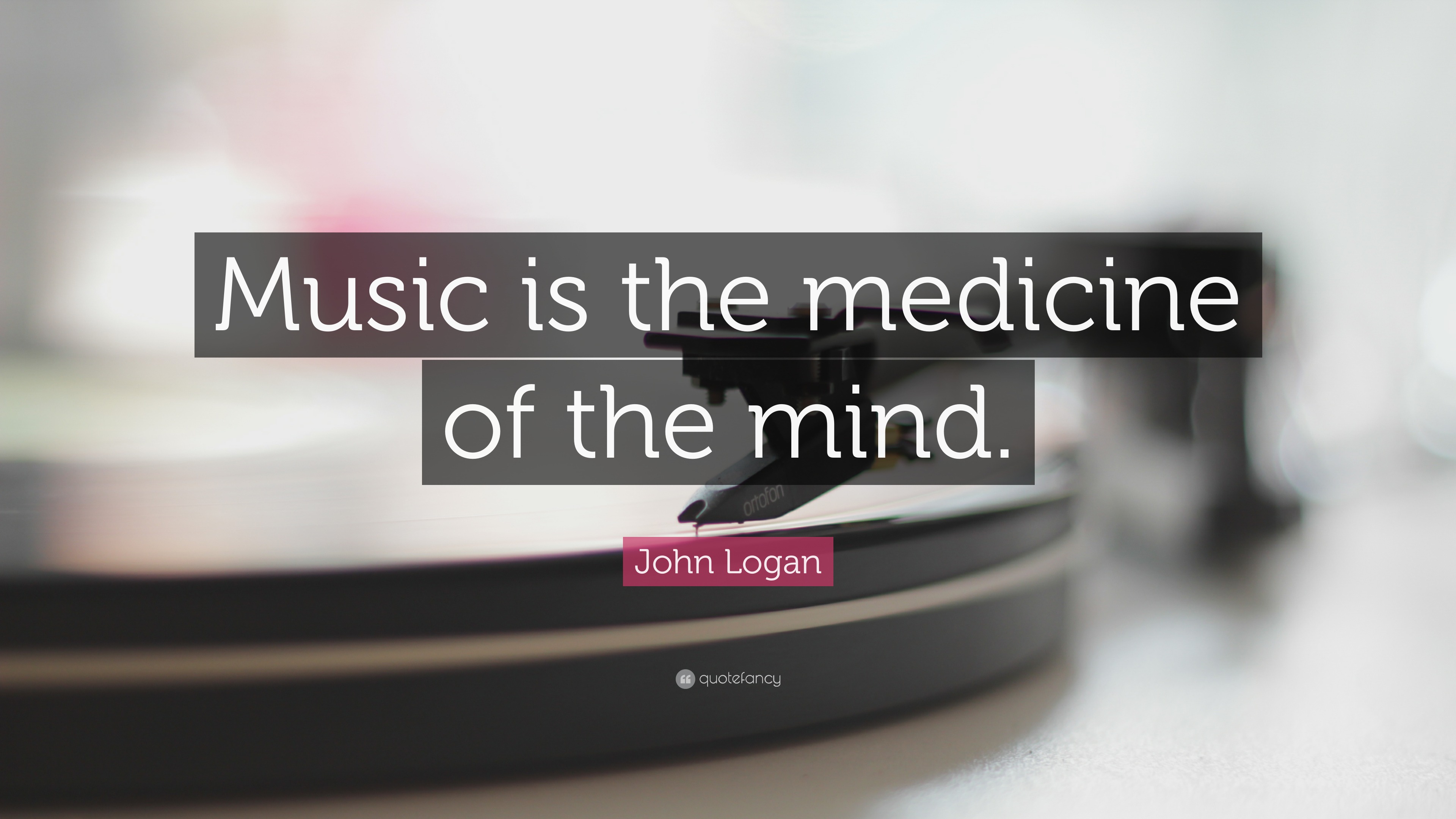 John Logan Quote: “Music is the medicine of the mind.” (14 wallpapers