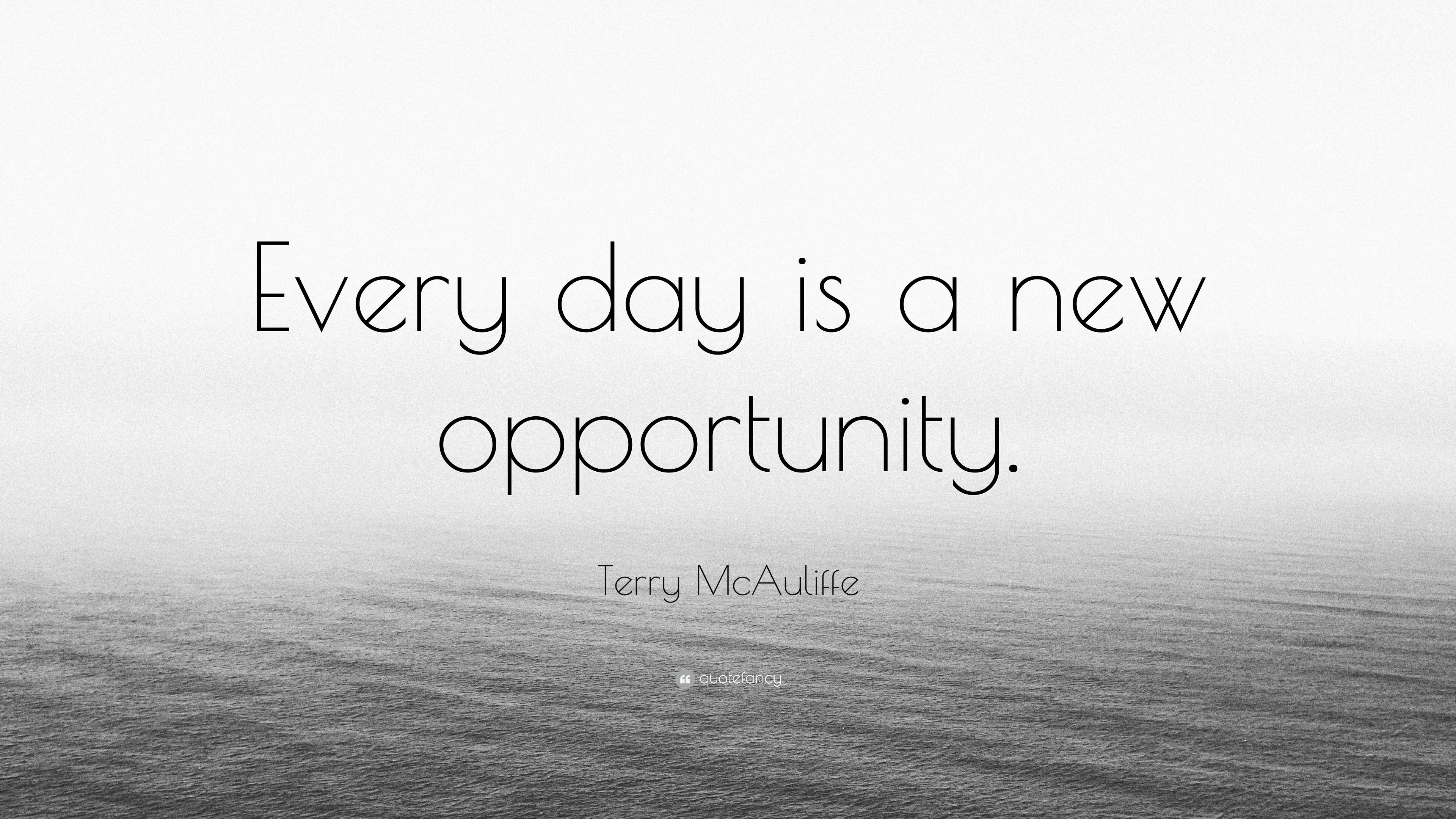 Terry McAuliffe Quote “Everyday is a new opportunity.”