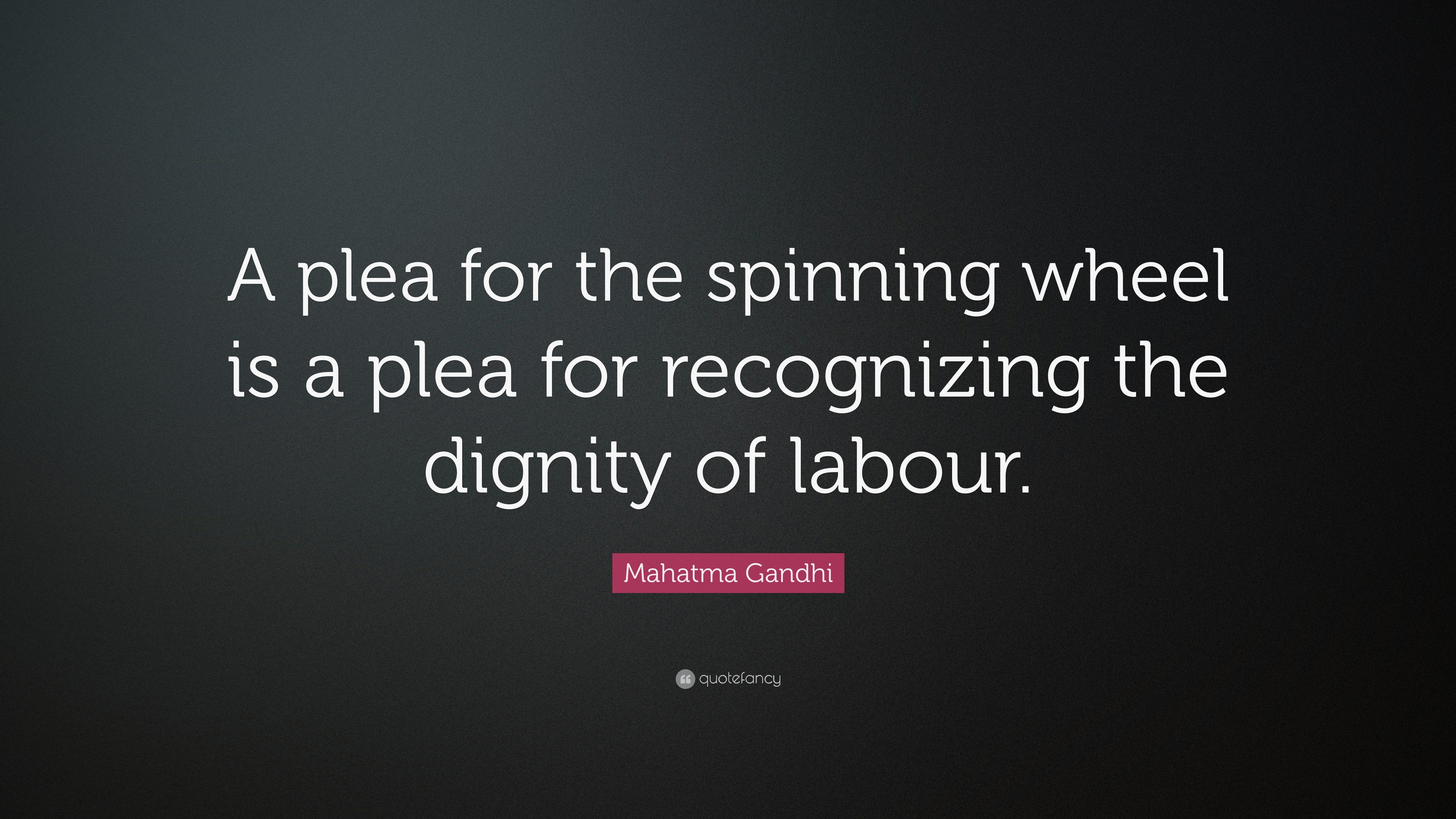 Mahatma Gandhi Quote: “A plea for the spinning wheel is a plea for ...