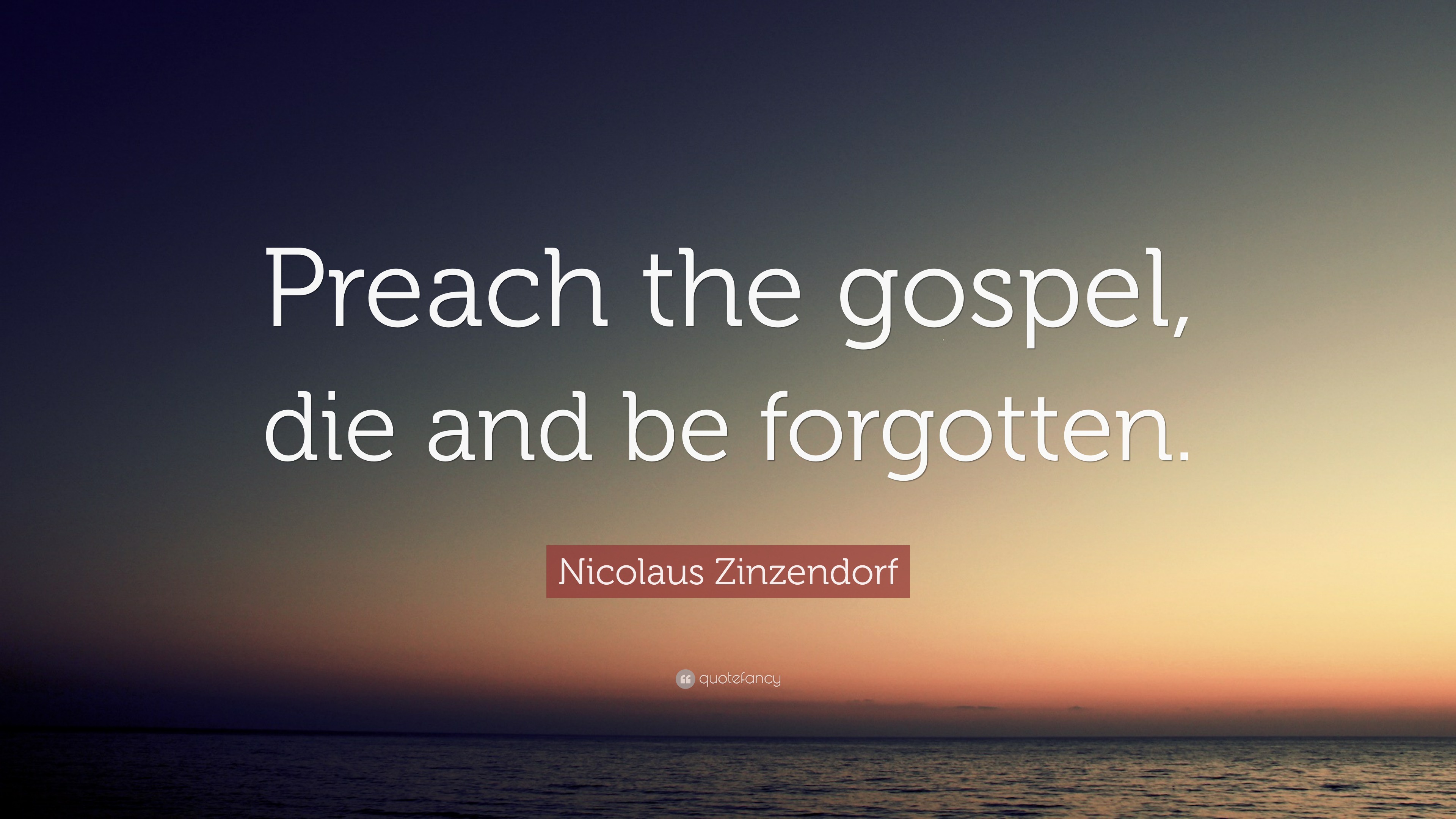 Nicolaus Zinzendorf Quote “Preach the gospel, die and be