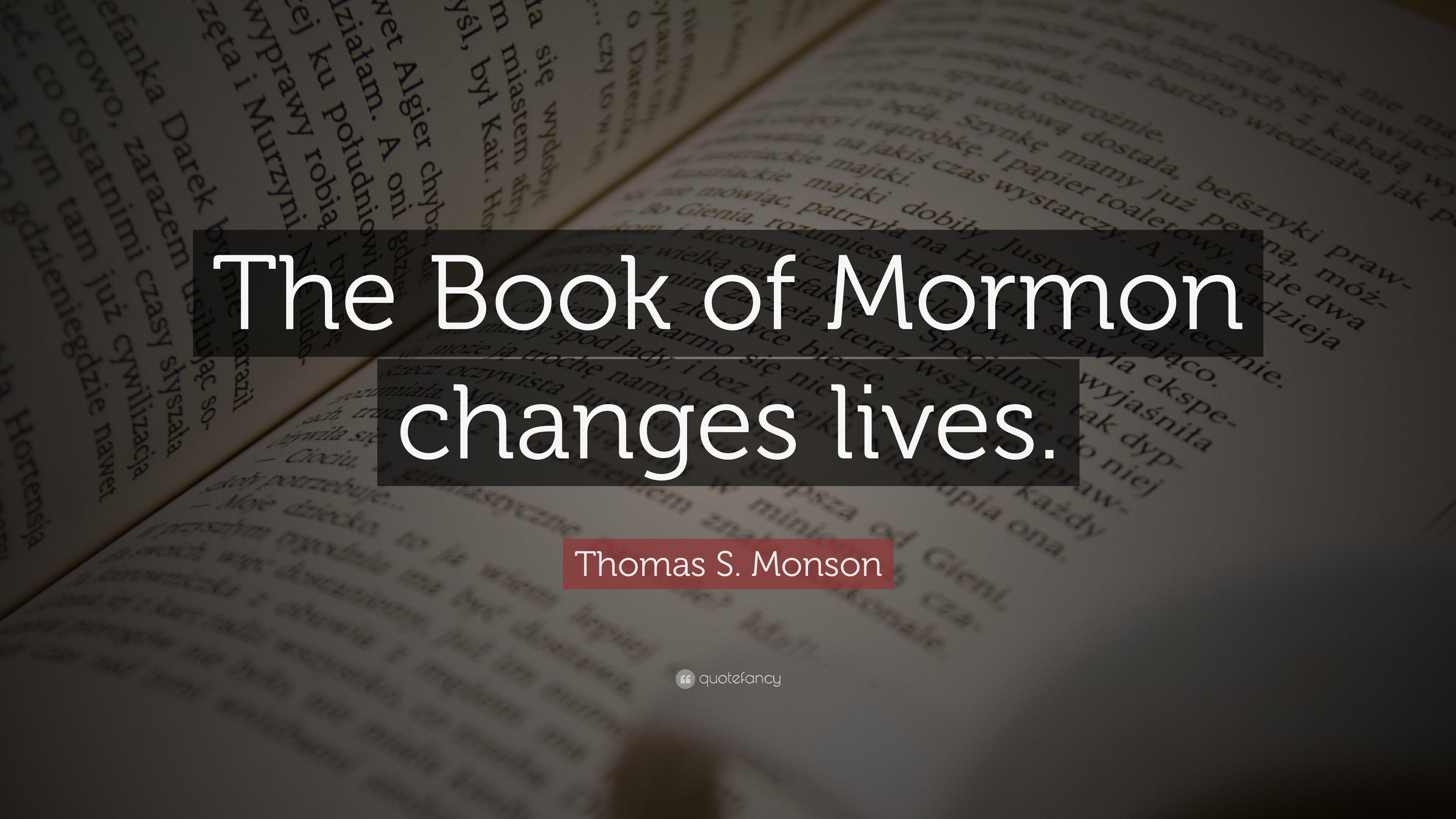 Thomas S. Monson Quote: “The Book Of Mormon Changes Lives.”