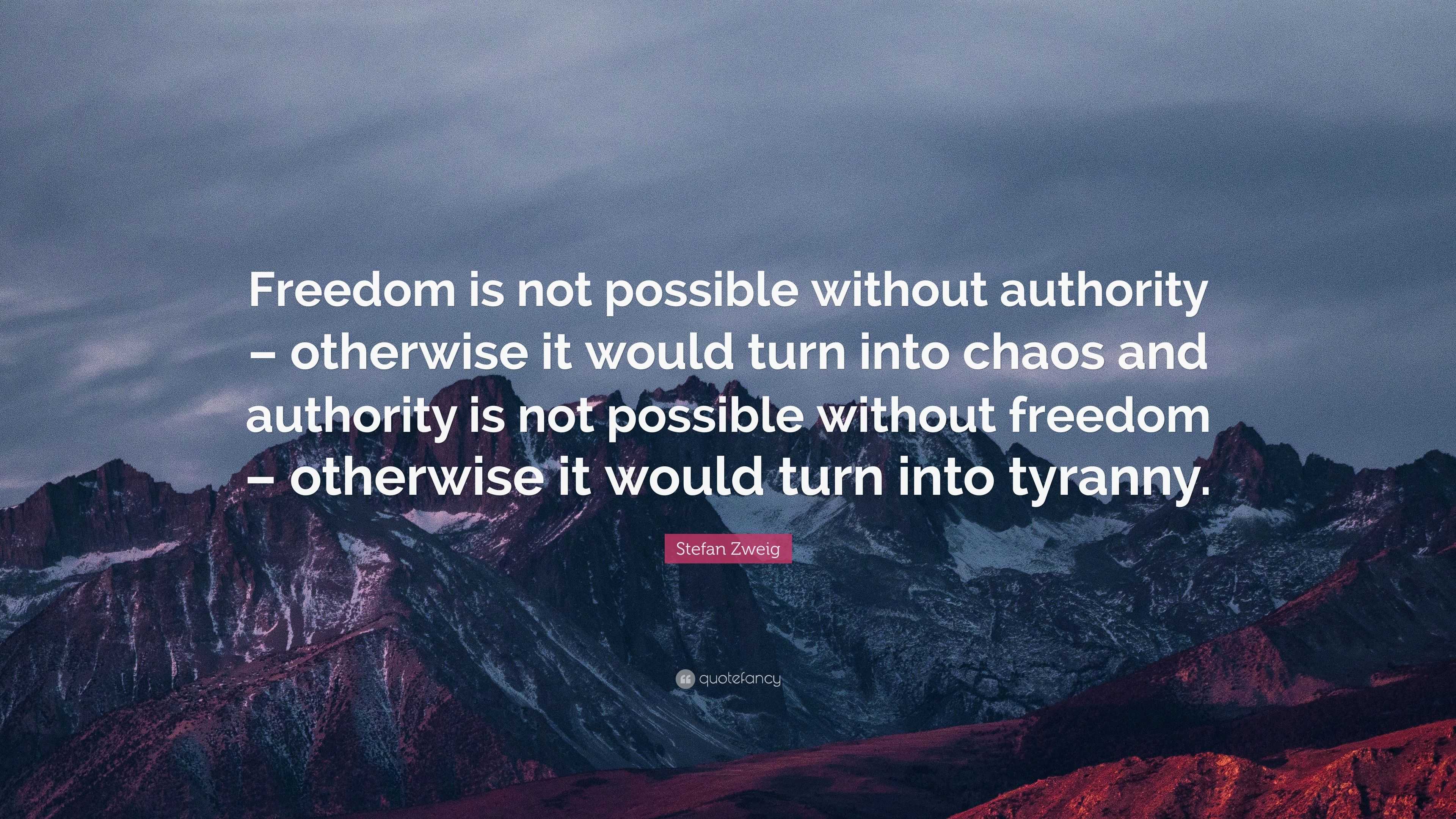 Stefan Zweig Quote: “Freedom is not possible without authority ...