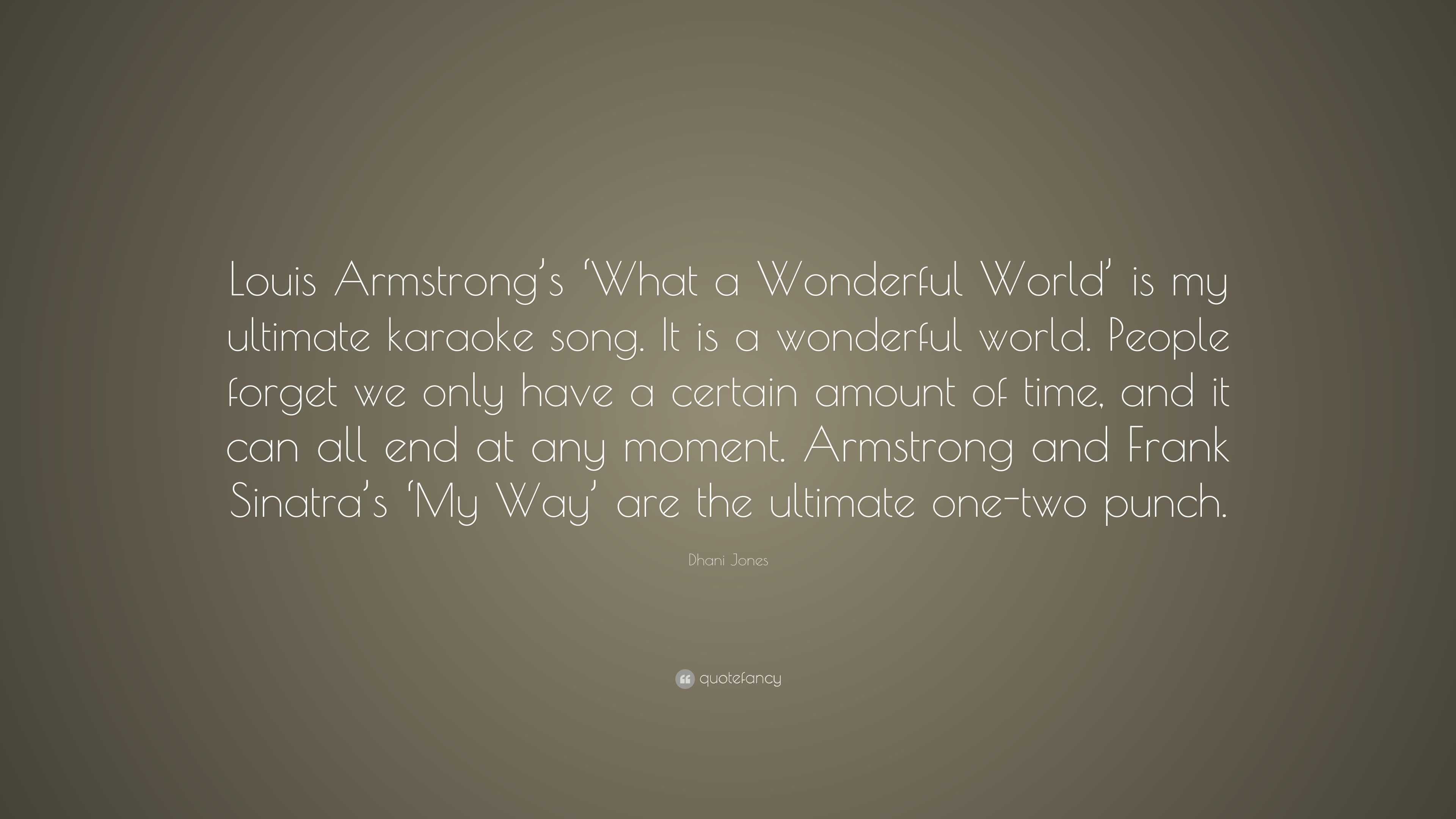 Dhani Jones Quote: “Louis Armstrong’s ‘What a Wonderful World’ is my ultimate karaoke song. It ...