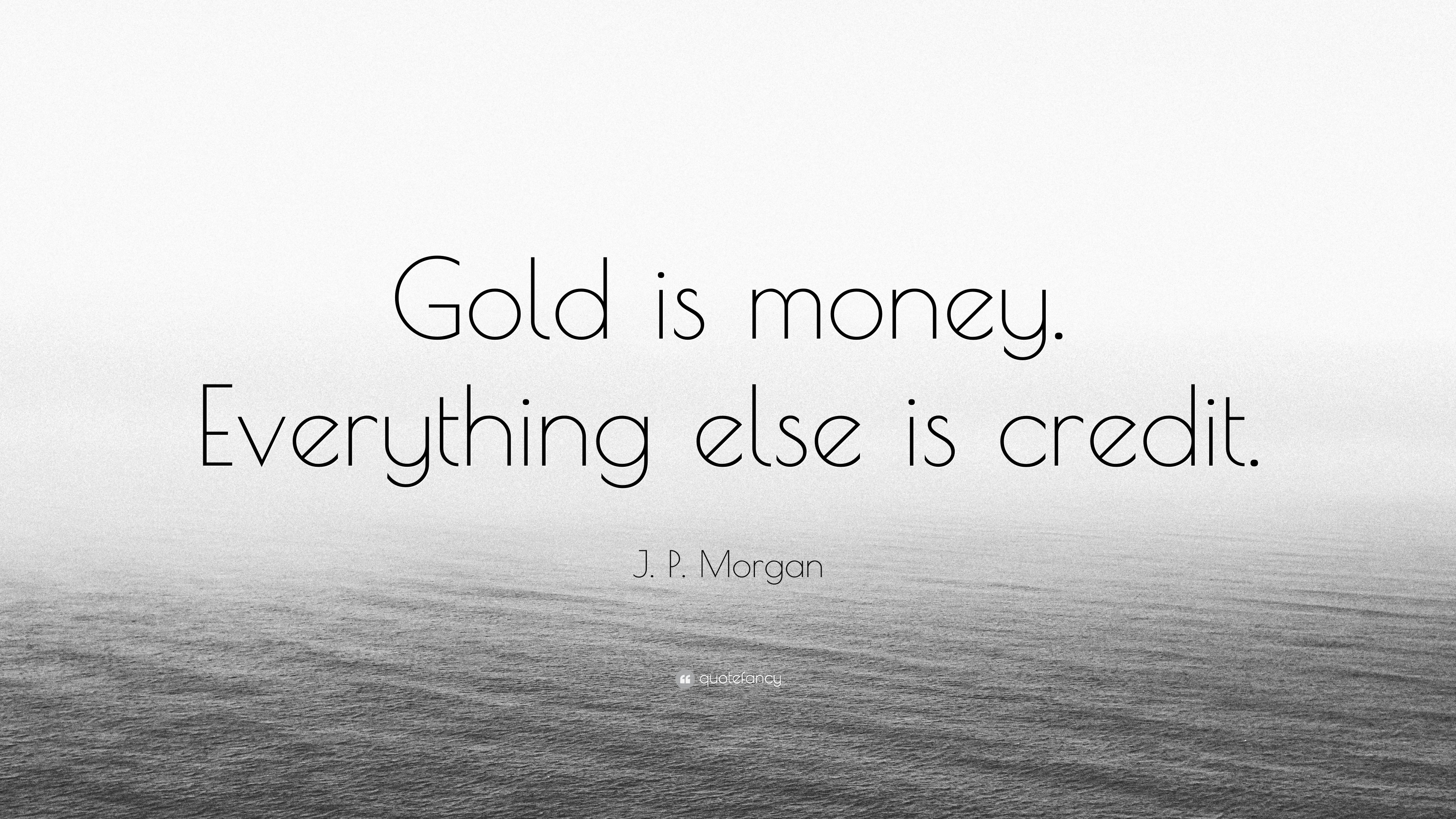 j-p-morgan-quote-gold-is-money-everything-else-is-credit