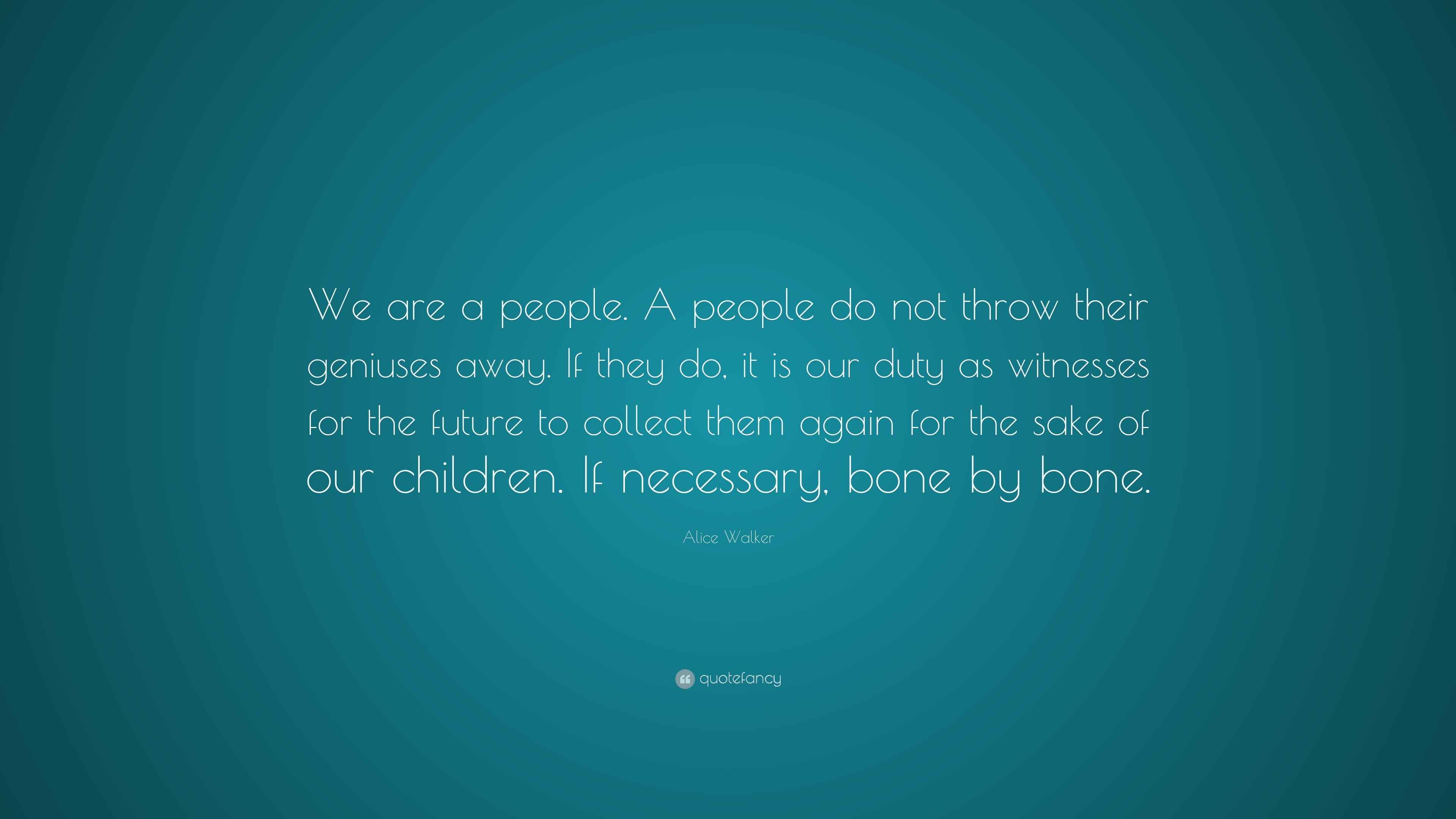 Alice Walker Quote “We are a people. A people do not throw their