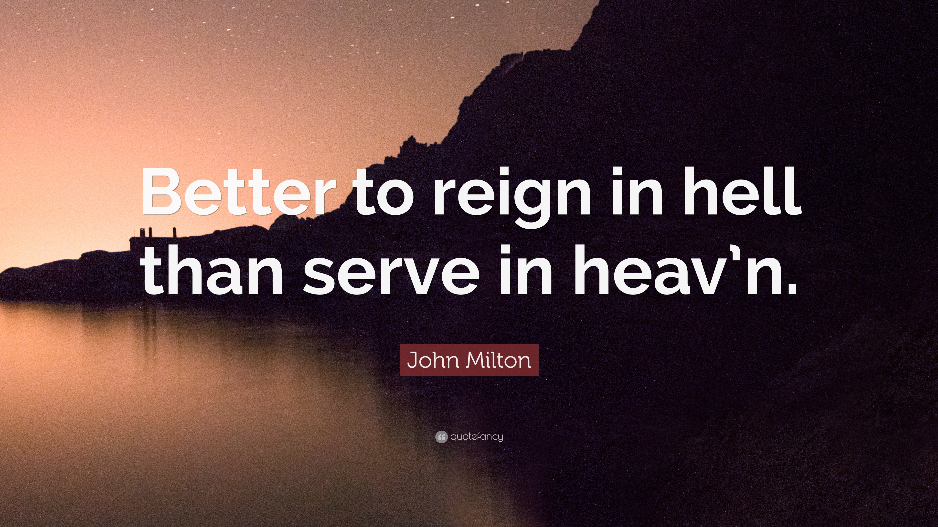 Better To Reign In Hell Than Serve In Heaven