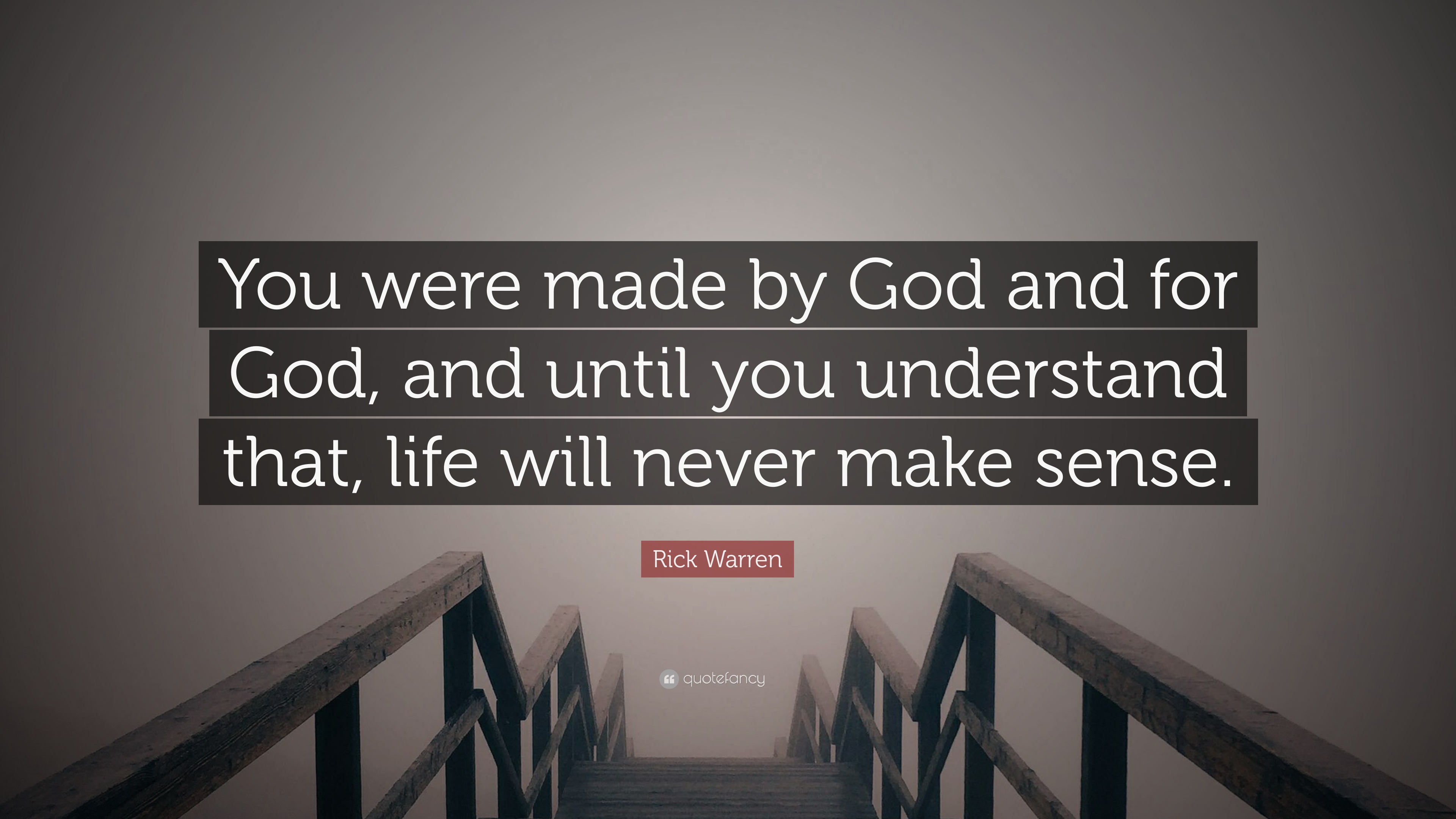 Rick Warren Quote “You were made by God and for God and until
