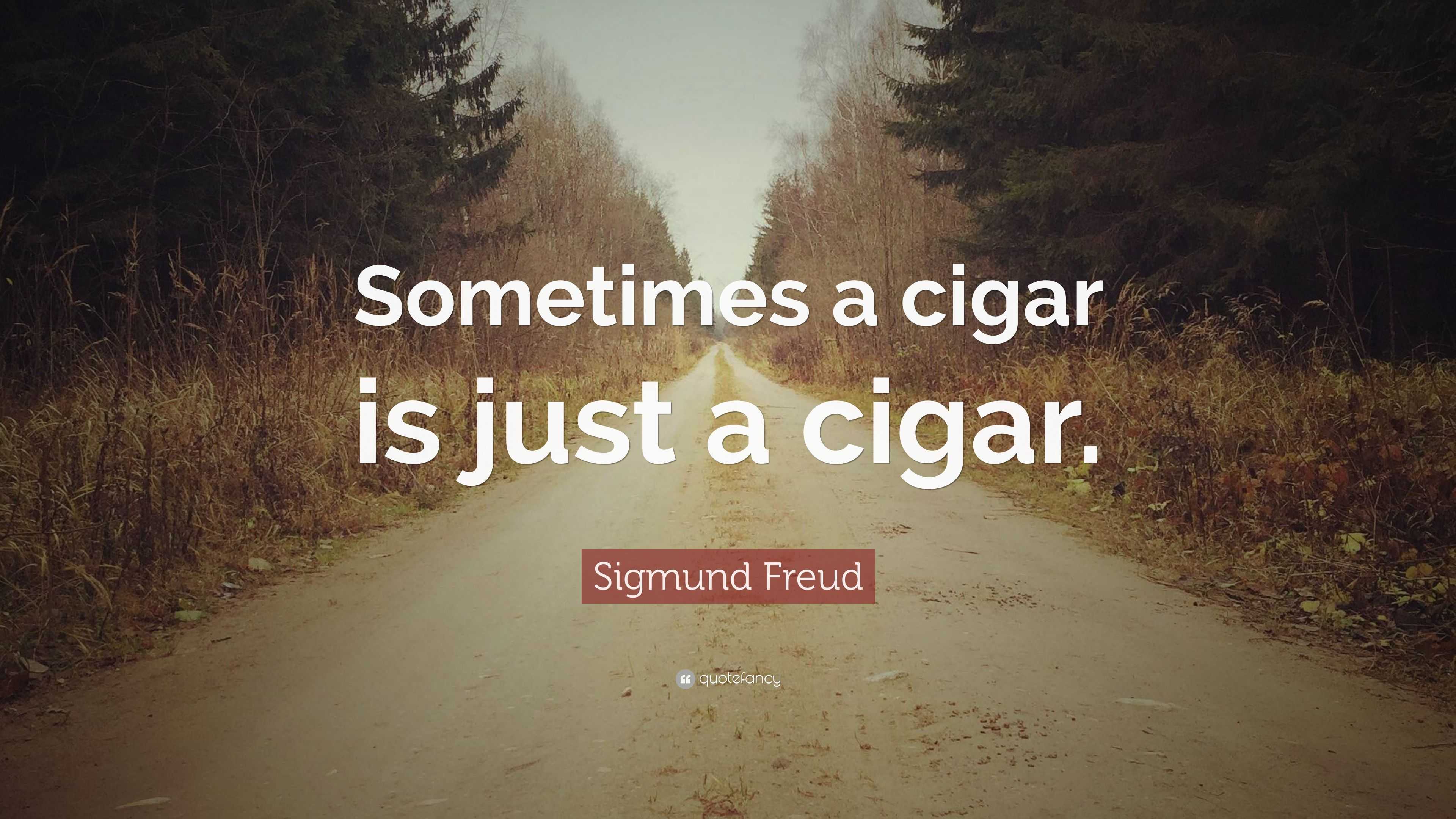 Sigmund Freud Quote “sometimes A Cigar Is Just A Cigar ”