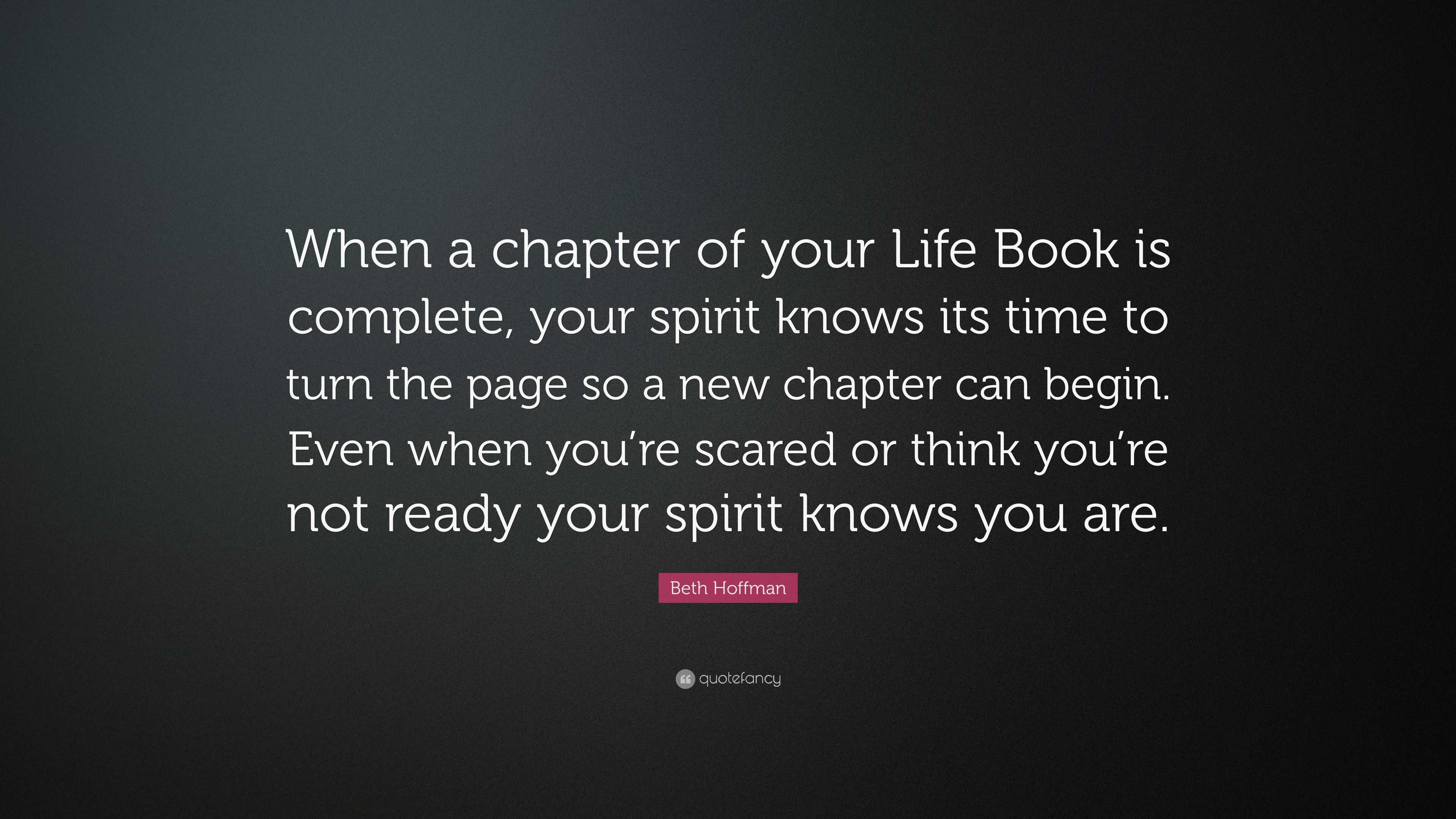 Beth Hoffman Quote “When a chapter of your Life Book is plete your